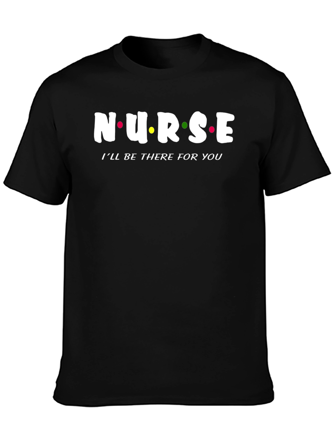 Nurse Ill Be There For You T-Shirt