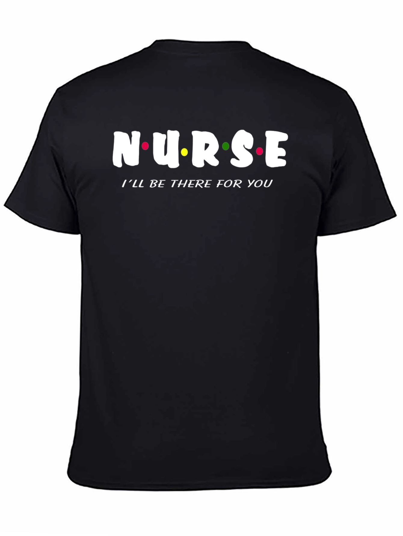 Nurse Ill Be There For You T-Shirt