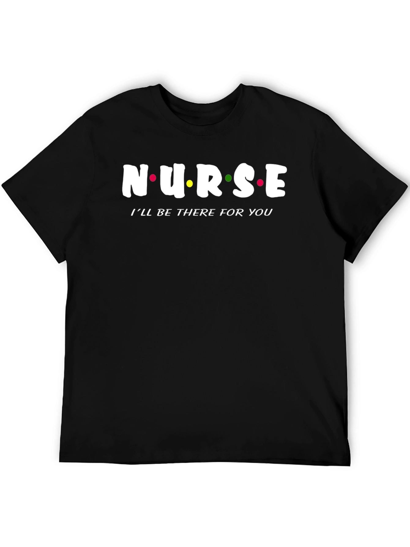 Nurse Ill Be There For You T-Shirt