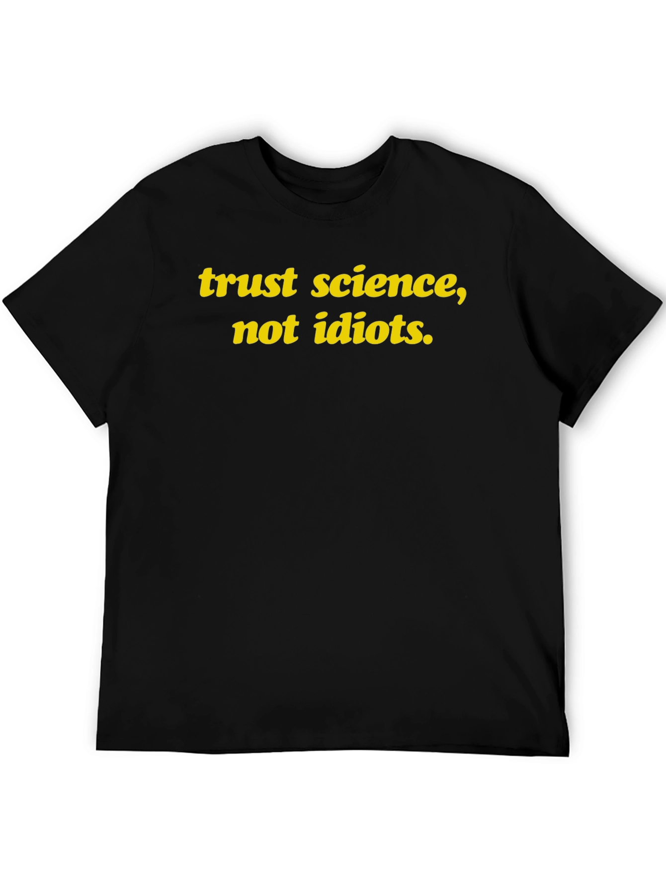 Trust Science Not Idiots T-Shirt