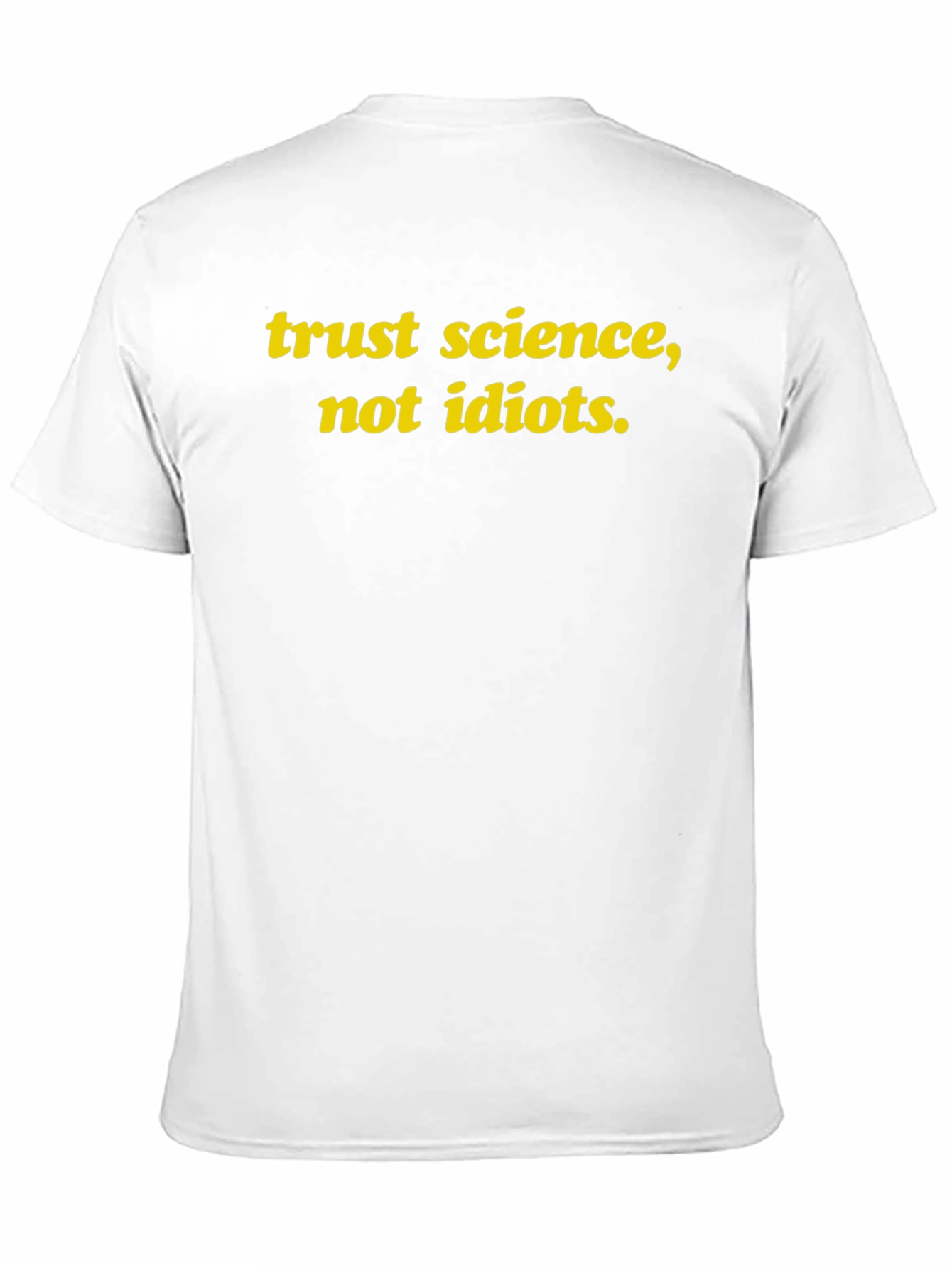 Trust Science Not Idiots T-Shirt