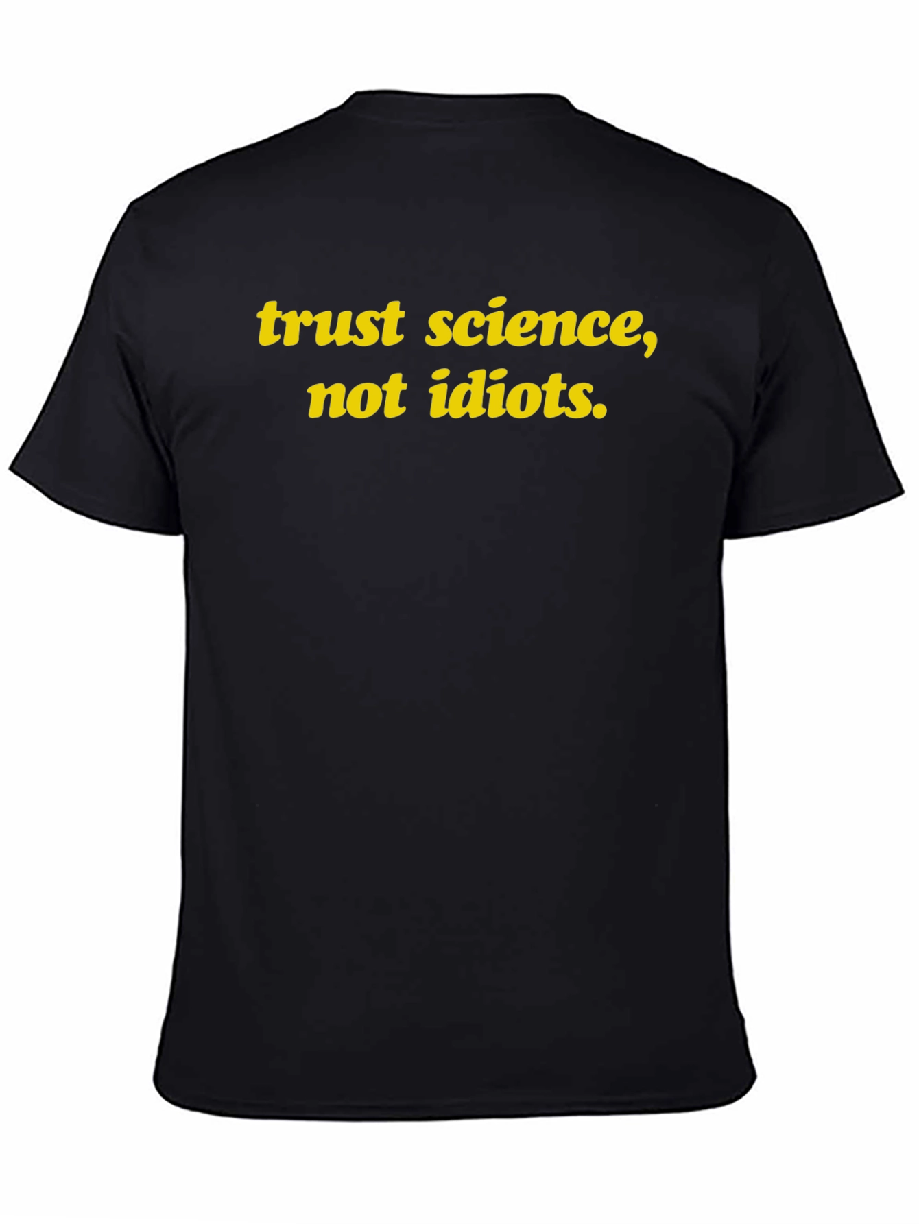 Trust Science Not Idiots T-Shirt