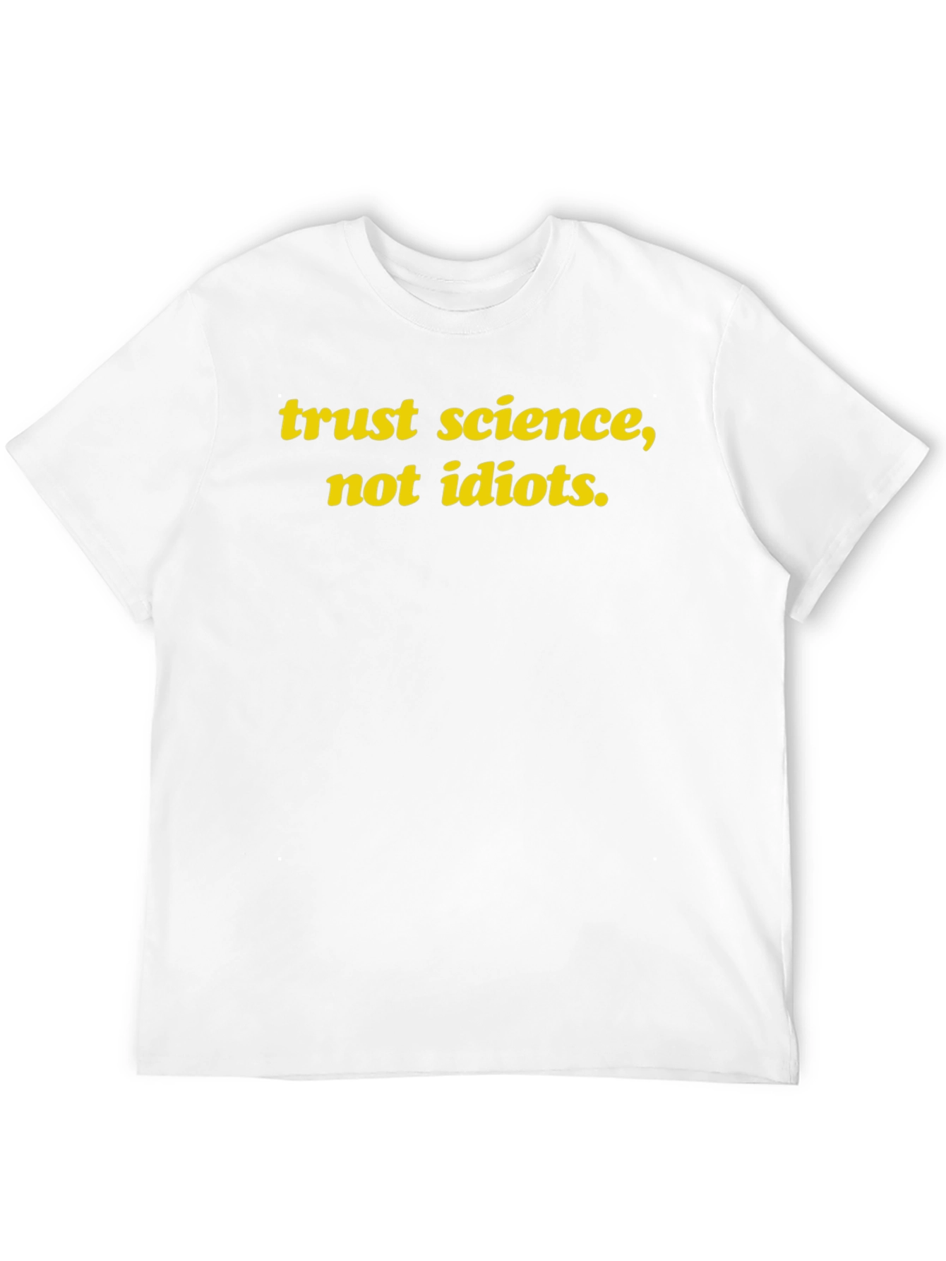 Trust Science Not Idiots T-Shirt