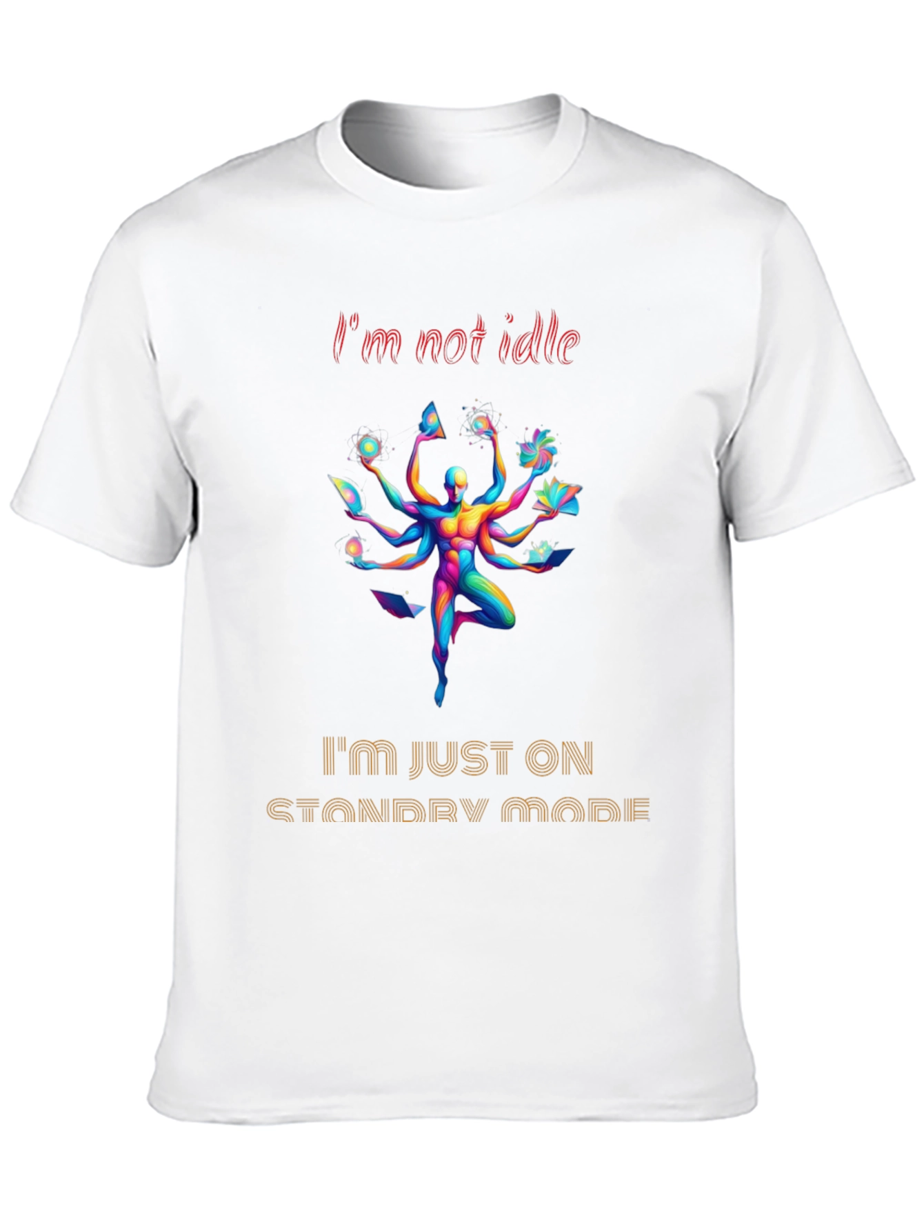 Im Not Idle Standby Mode Graphic Tee