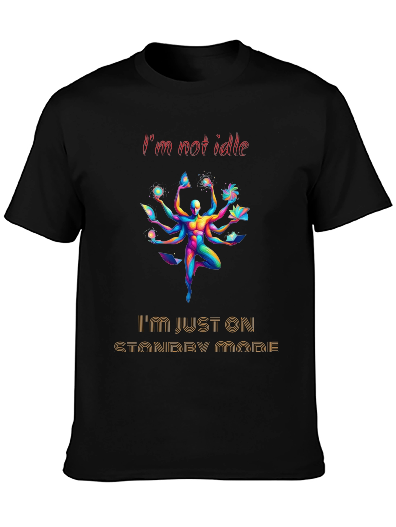 Im Not Idle Standby Mode Graphic Tee
