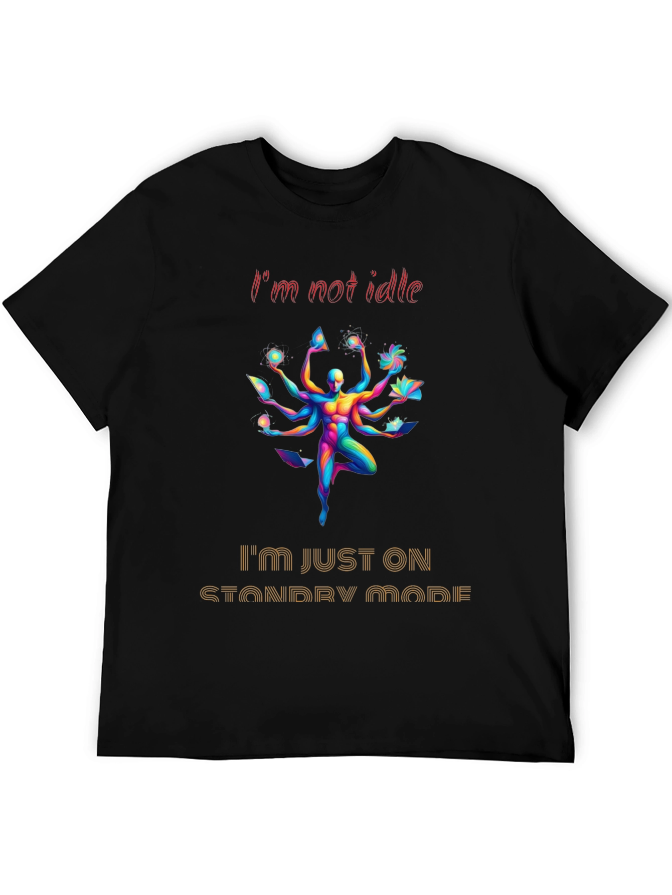 Im Not Idle Standby Mode Graphic Tee