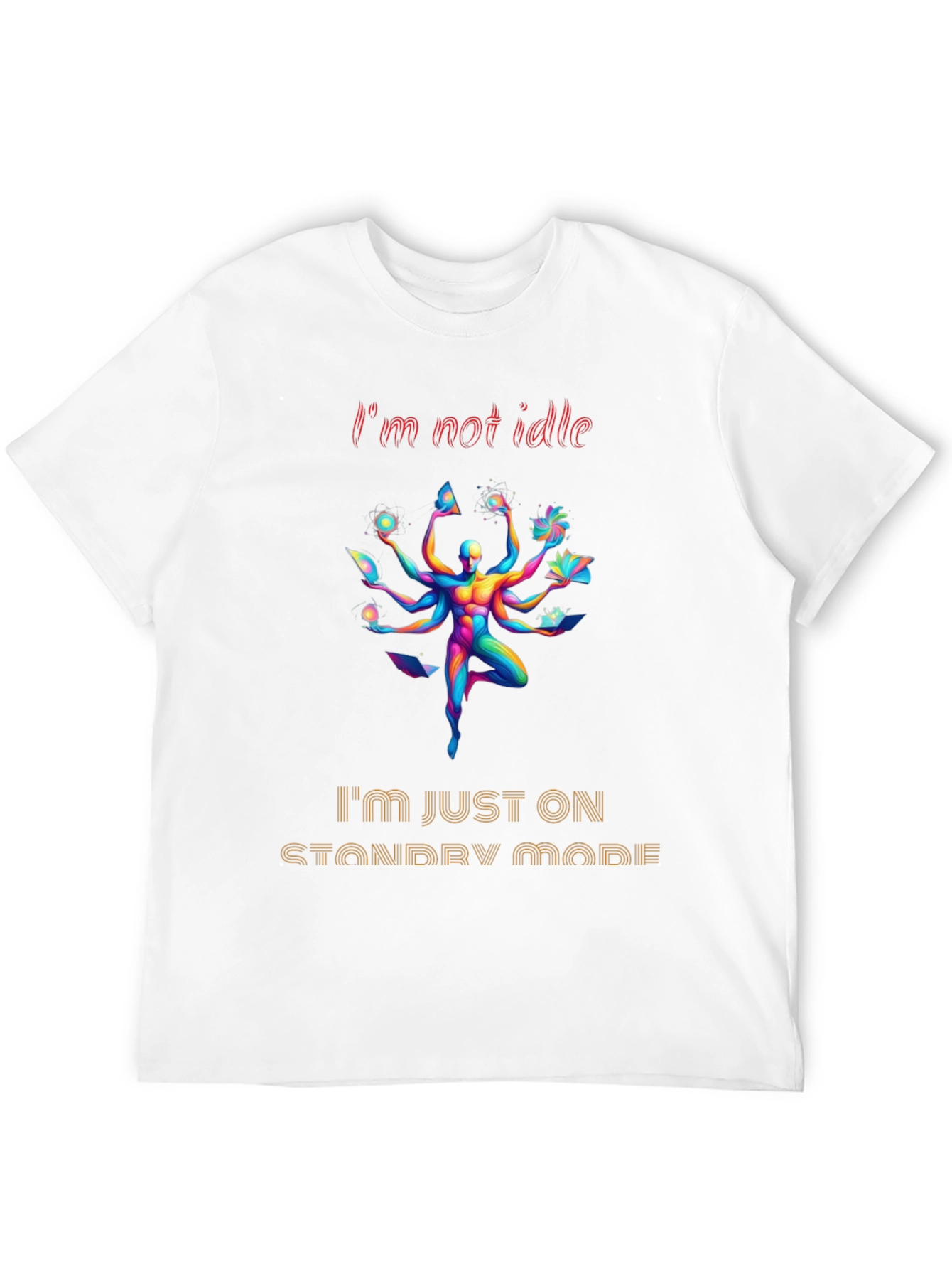 Im Not Idle Standby Mode Graphic Tee