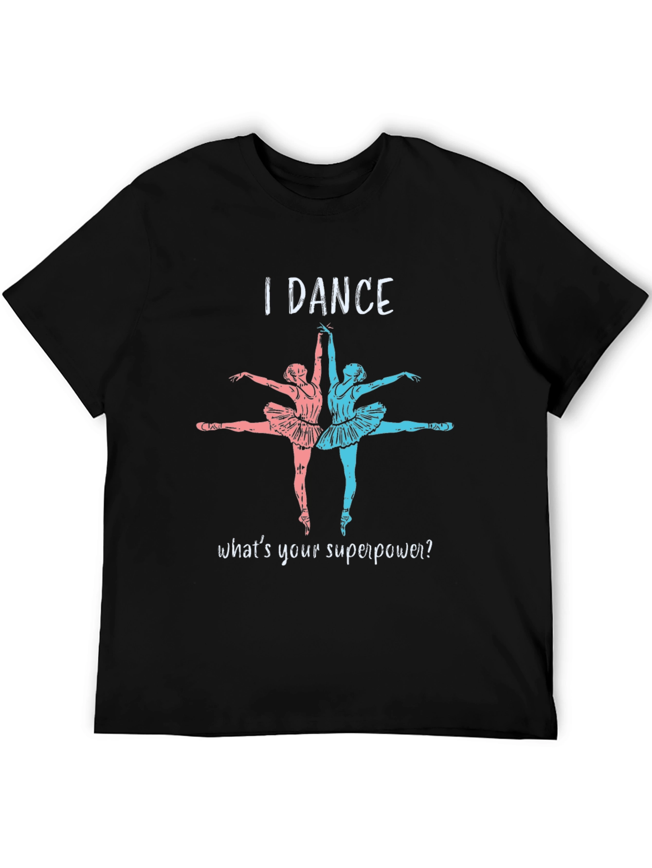 I Dance Whats Your Superpower T-Shirt