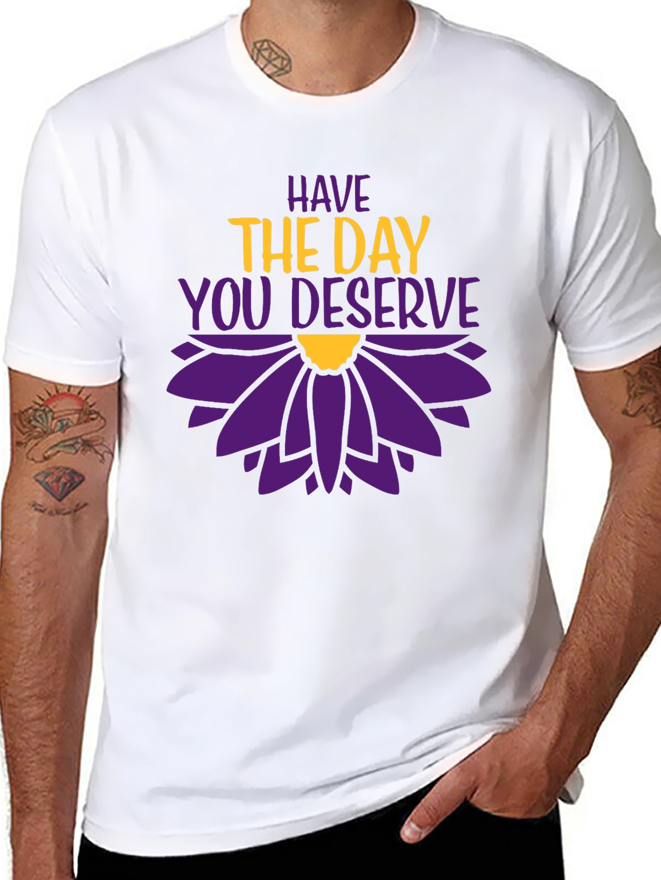 Have the Day You Deserve Graphic T-Shirt