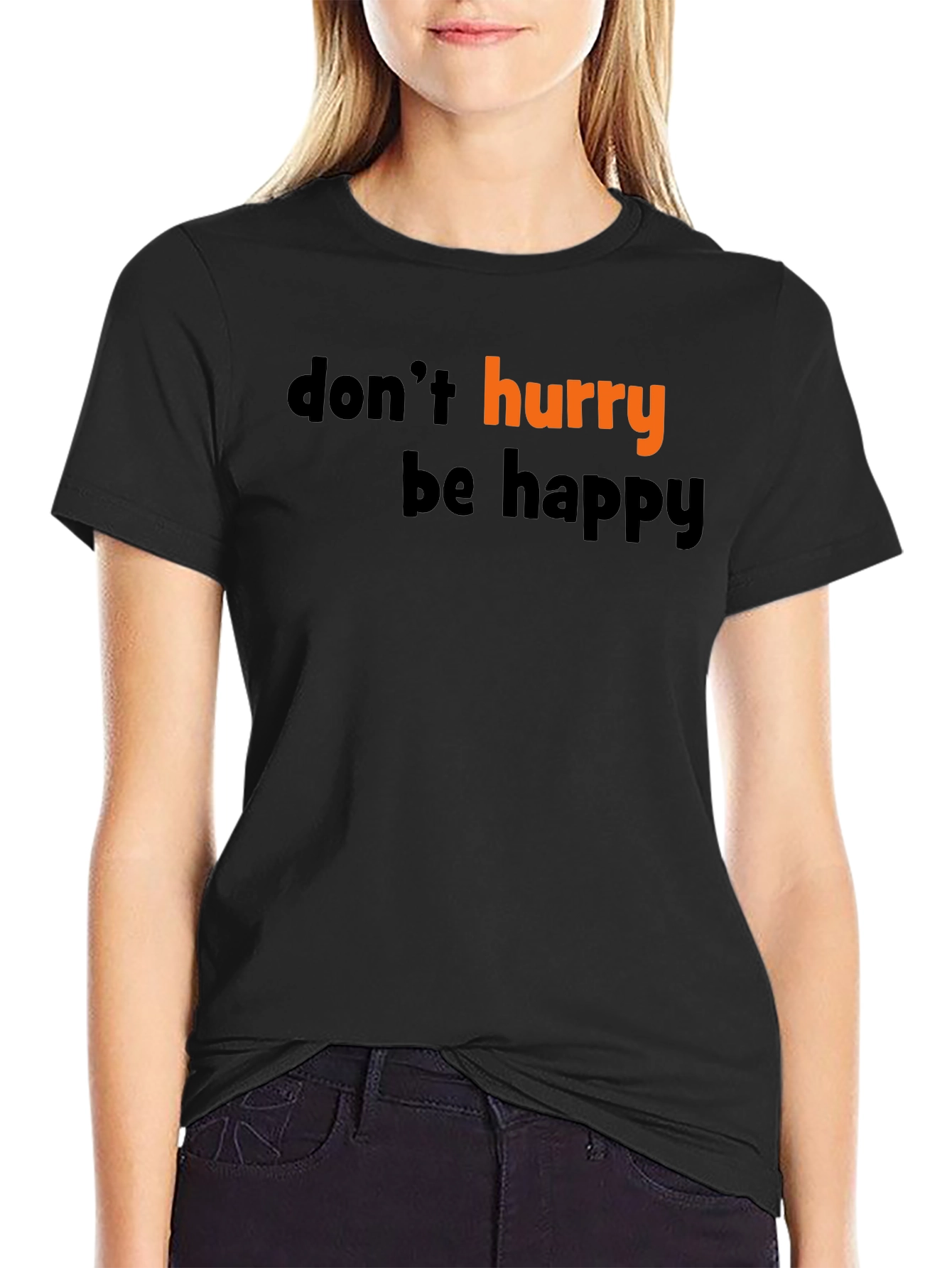 Dont Hurry Be Happy Black T-Shirt