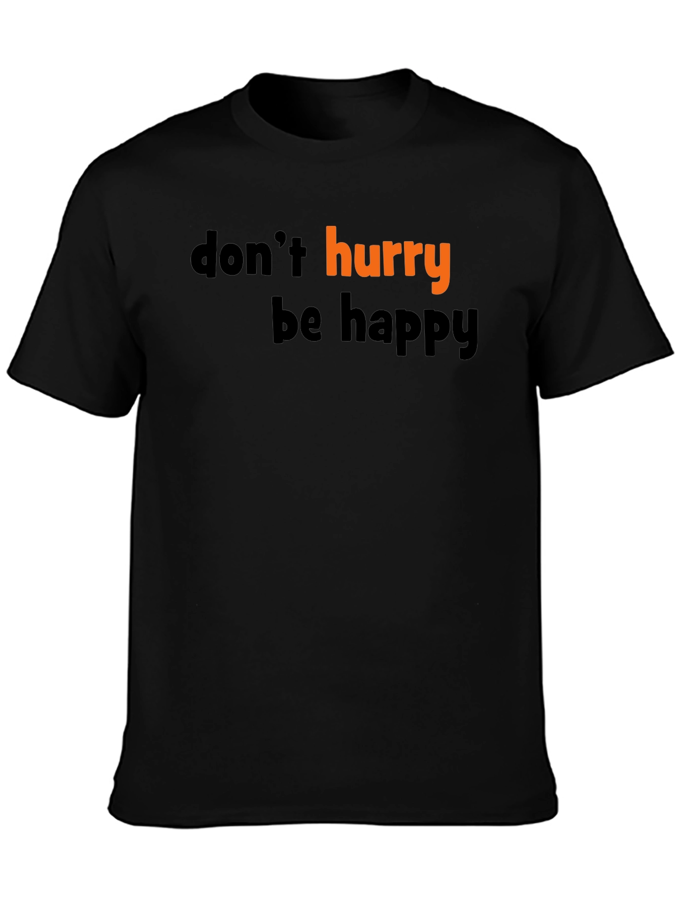 Dont Hurry Be Happy Black T-Shirt