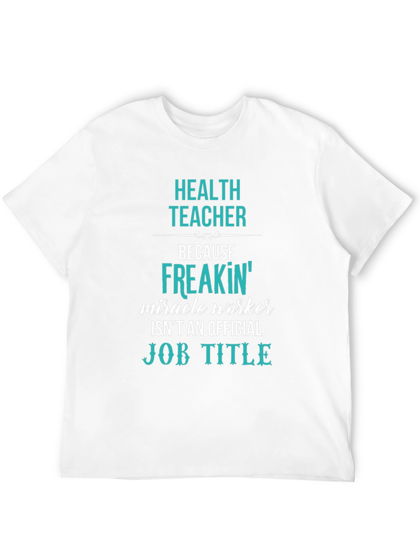 Health Teacher Freakin Miracle Worker T-Shirt