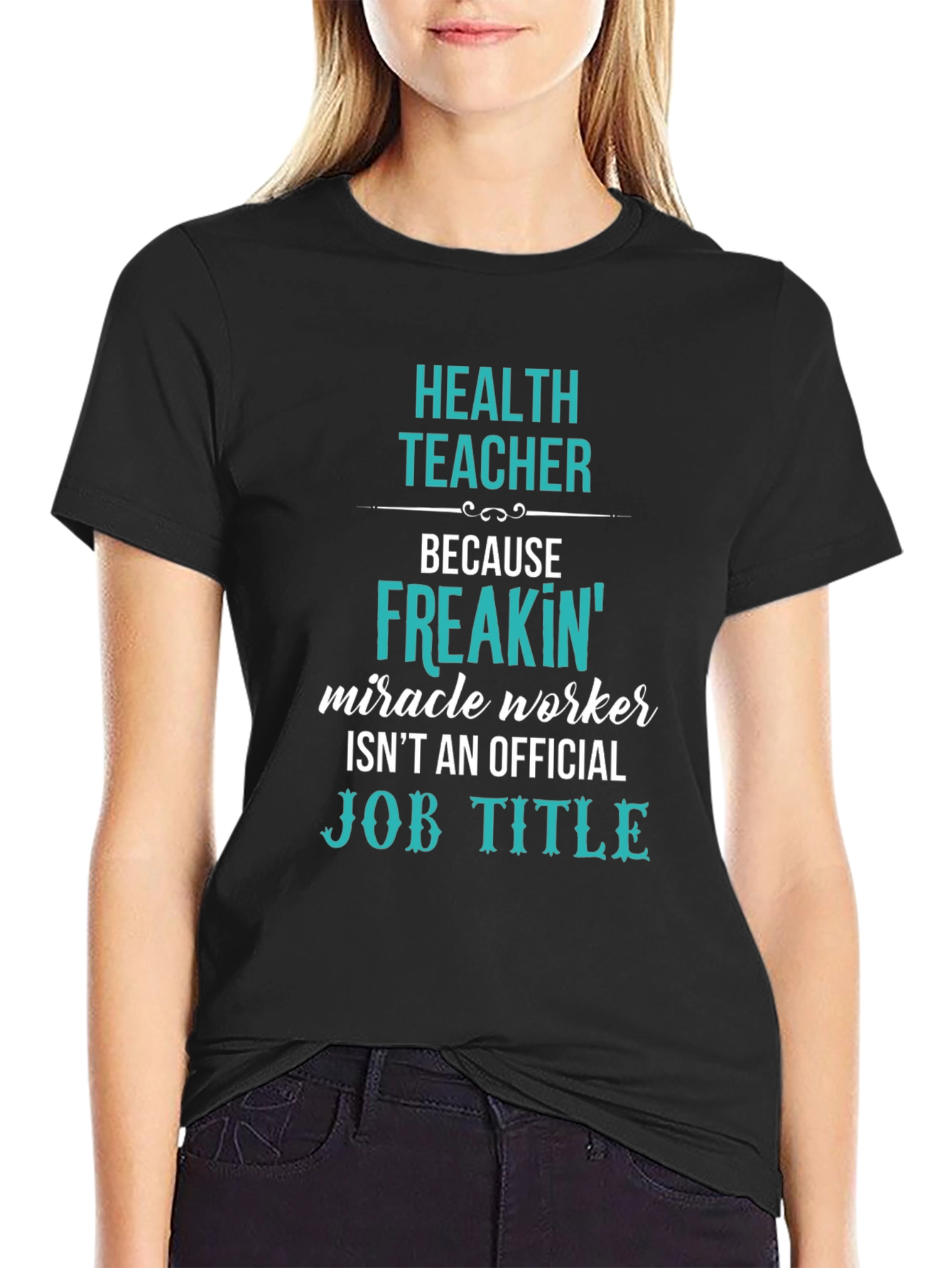 Health Teacher Freakin Miracle Worker T-Shirt