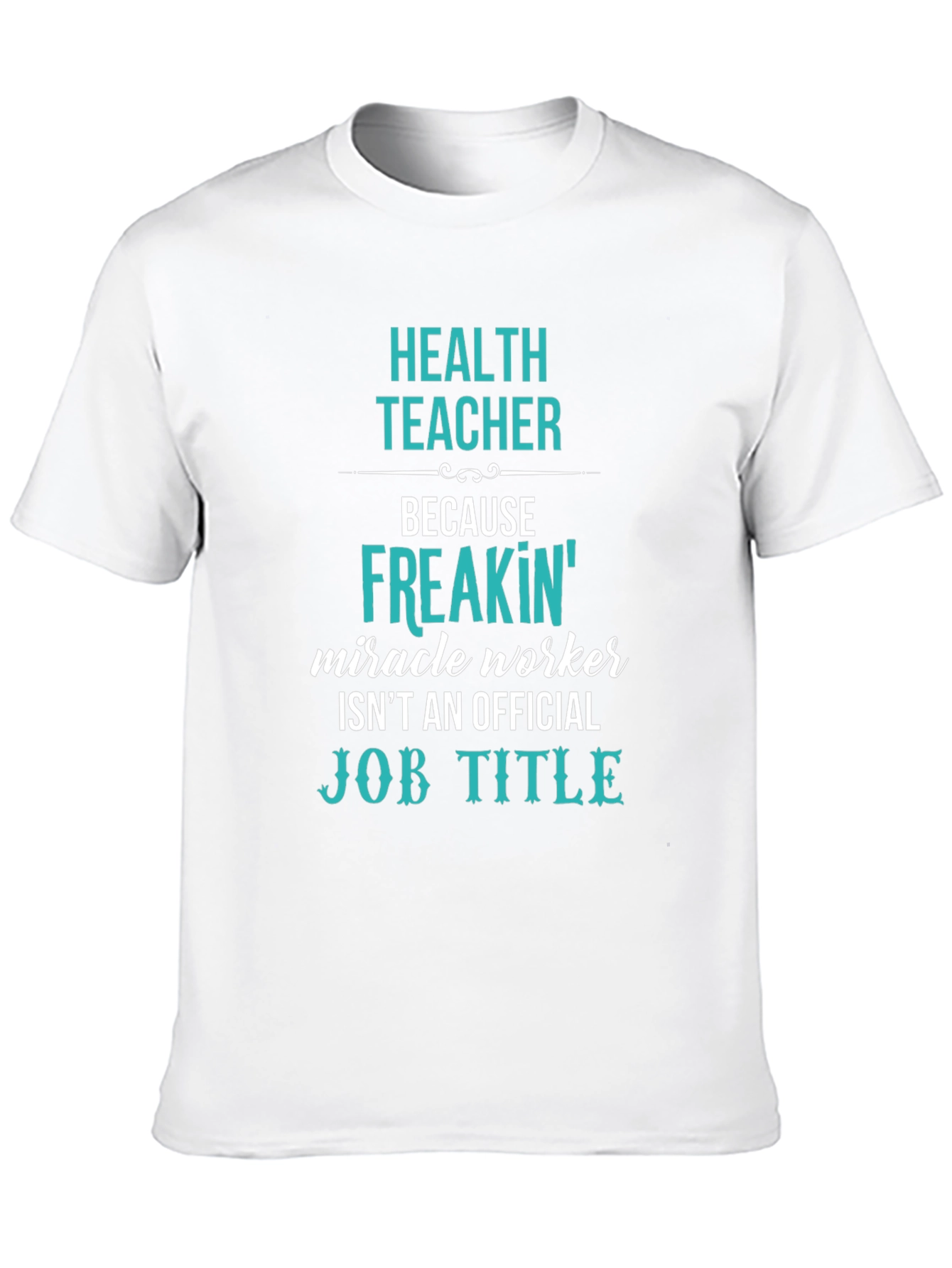 Health Teacher Freakin Miracle Worker T-Shirt