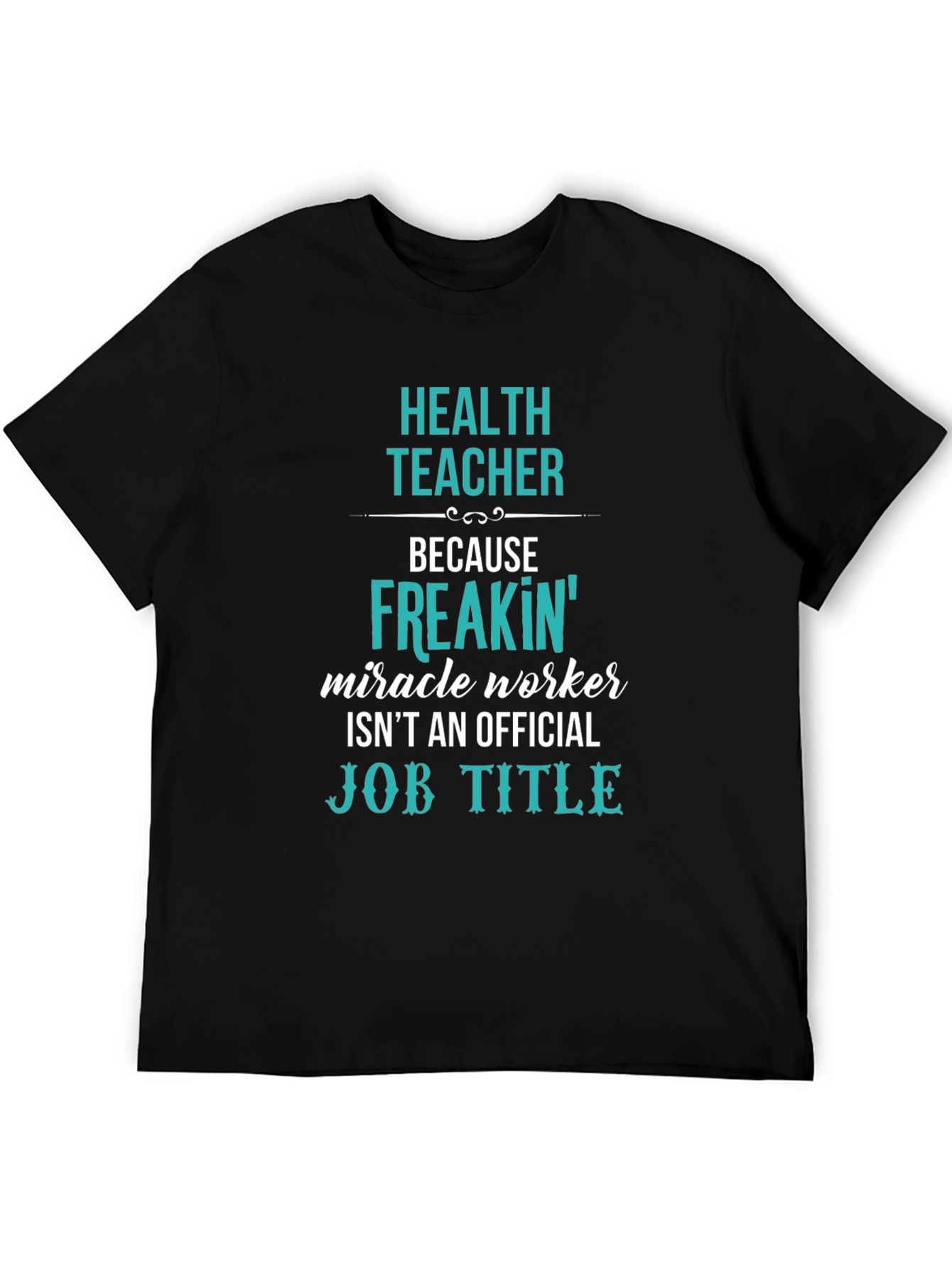 Health Teacher Freakin Miracle Worker T-Shirt
