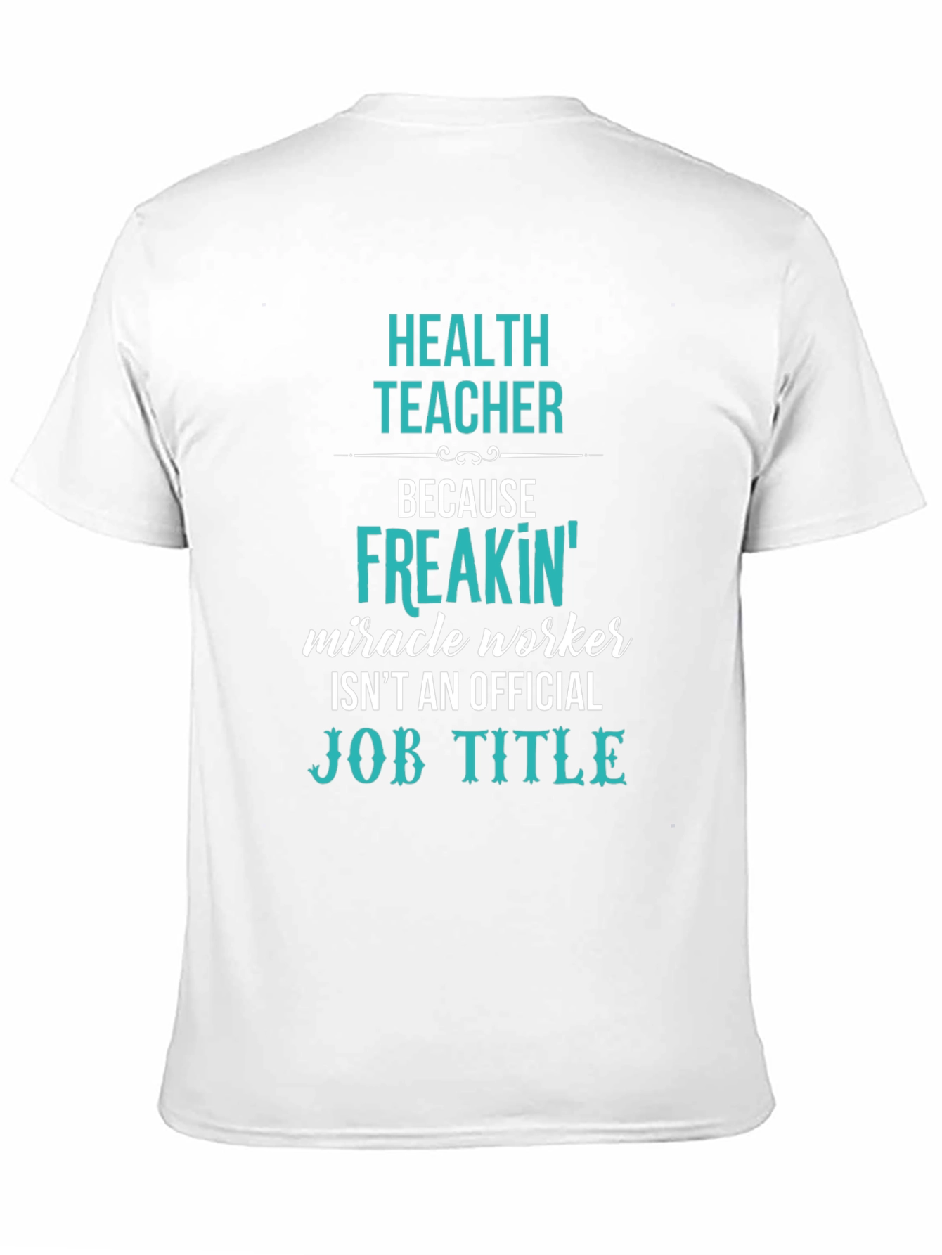 Health Teacher Freakin Miracle Worker T-Shirt