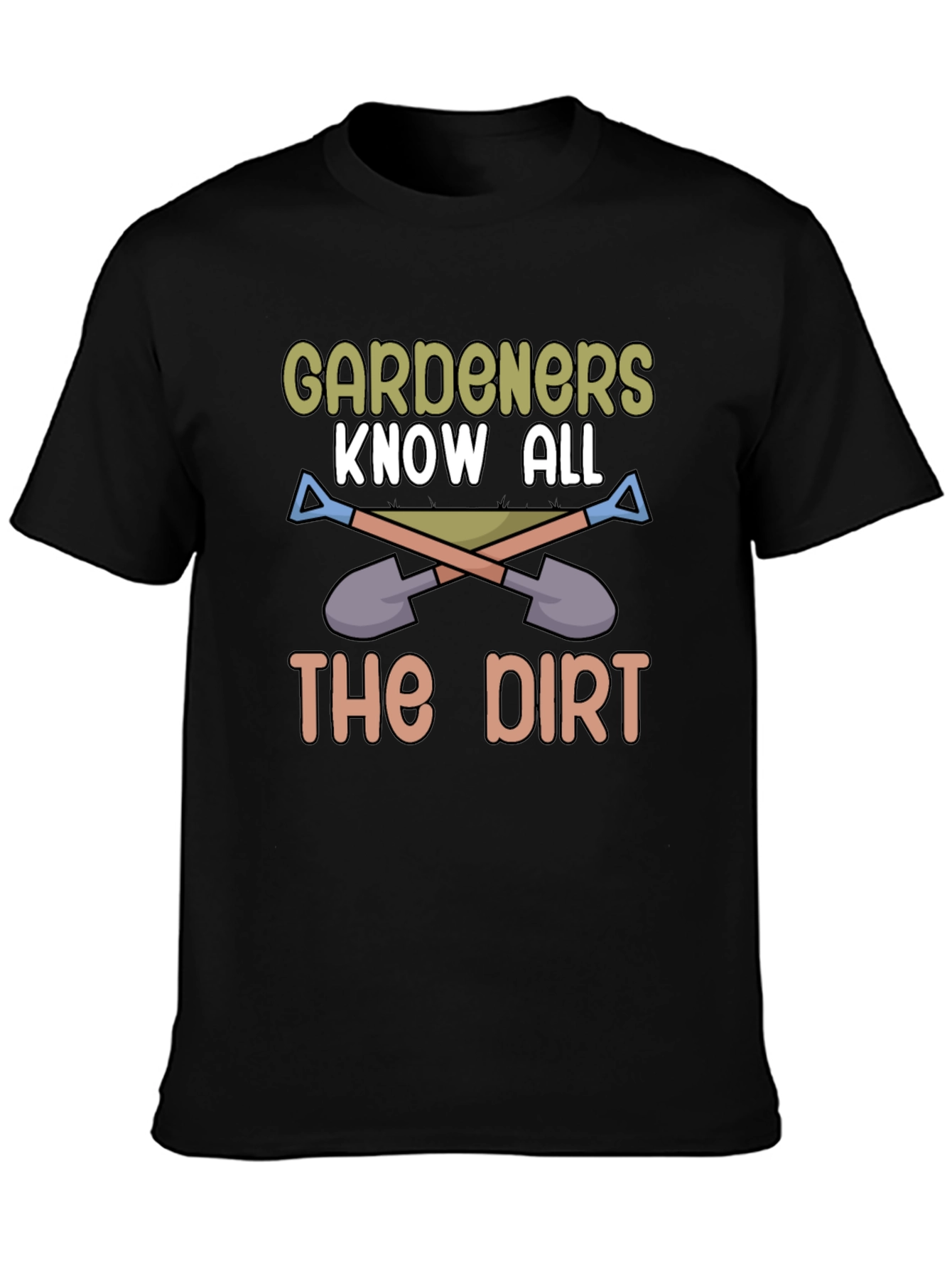 Gardeners Know All The Dirt T-Shirt