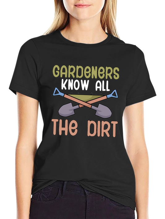 Gardeners Know All The Dirt T-Shirt