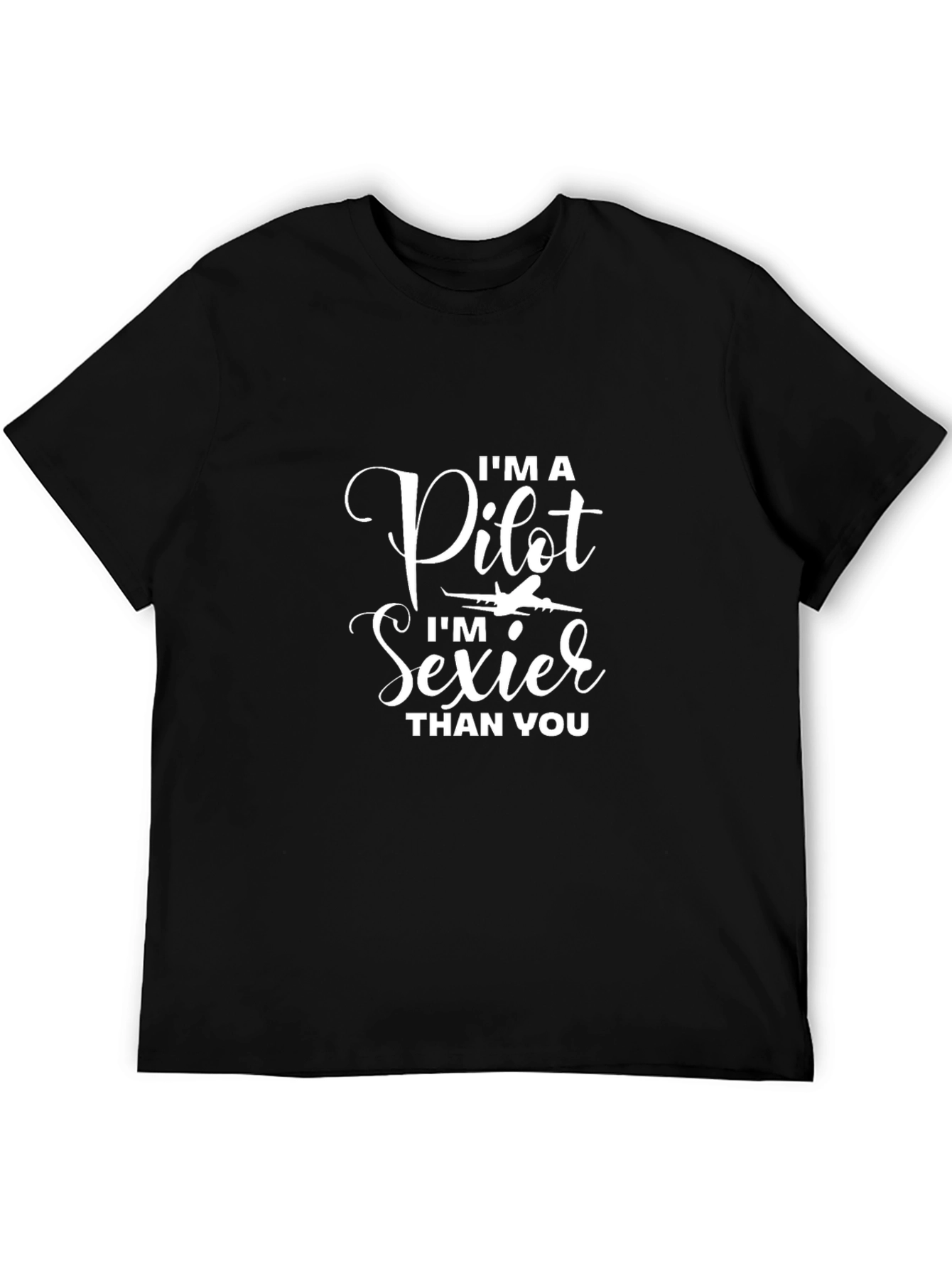 Pilot Sexier Than You T-Shirt Funny Pilot Gift