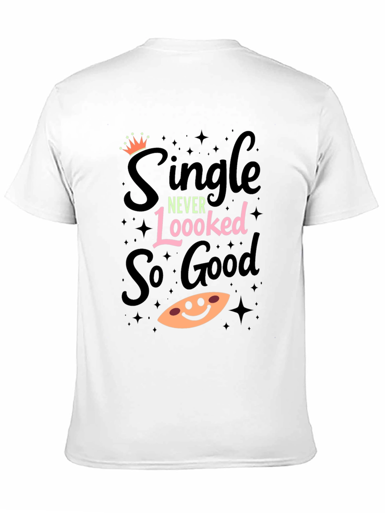 Single Never Looked So Good T-Shirt