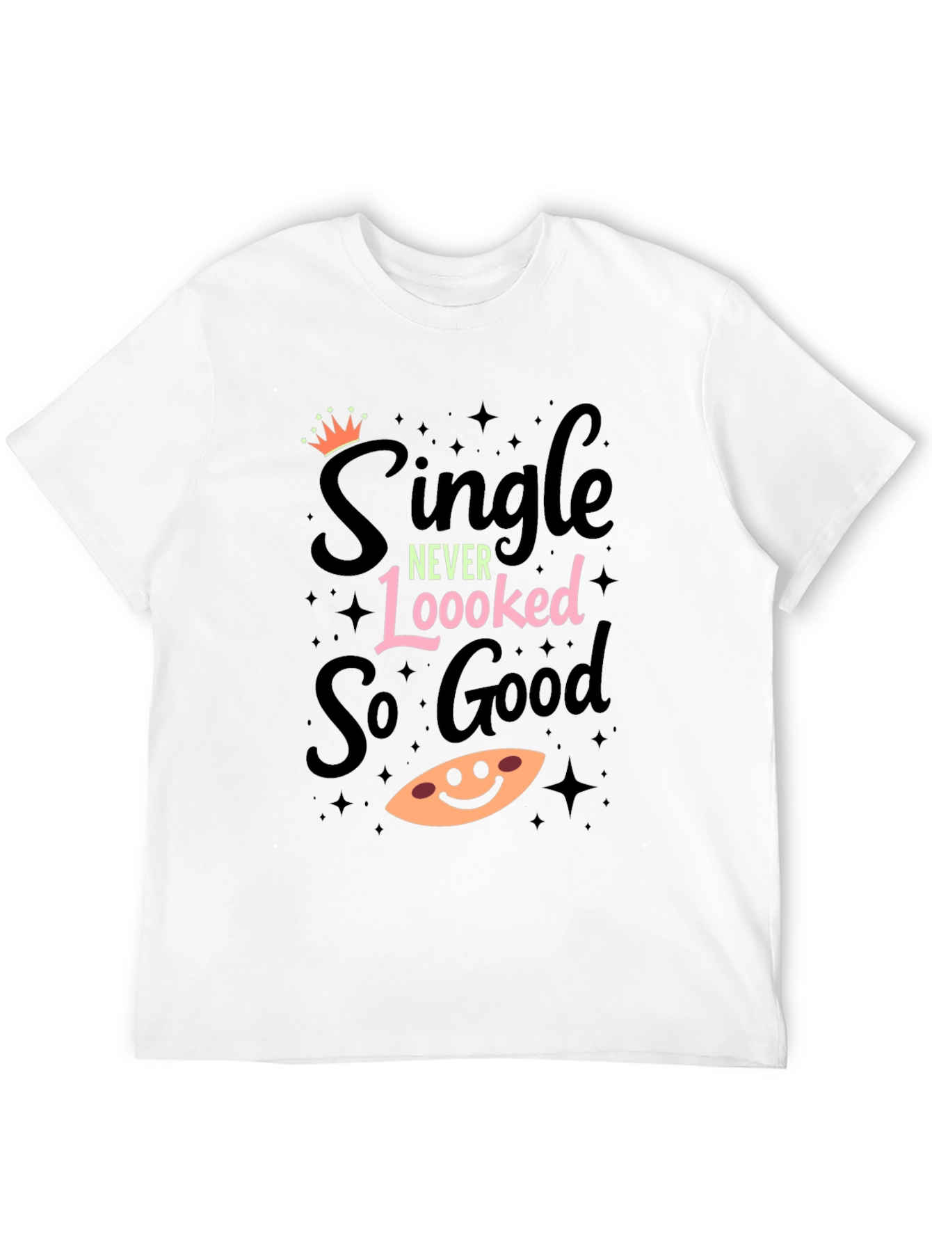 Single Never Looked So Good T-Shirt