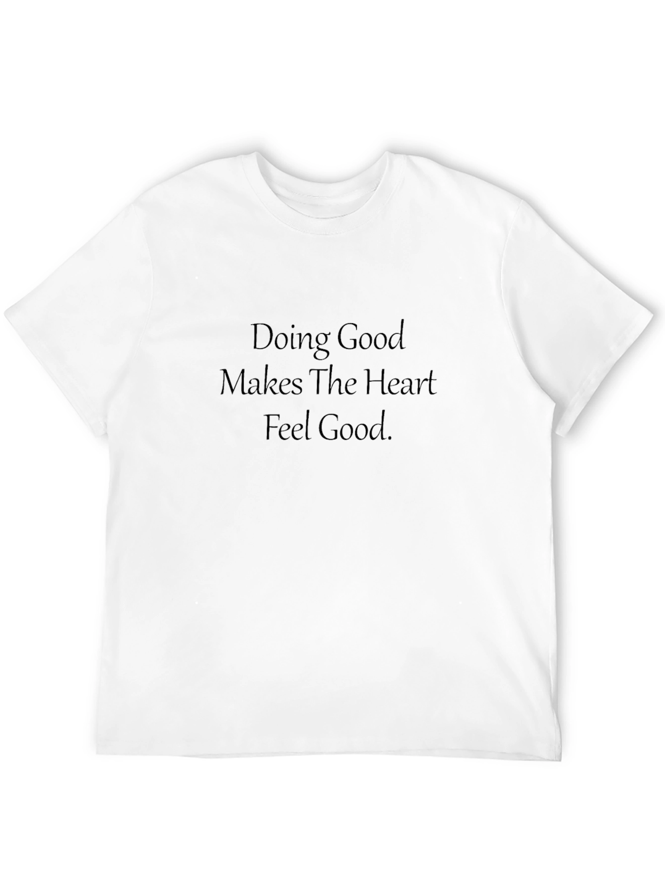 Doing Good Makes The Heart Feel Good T-shirt