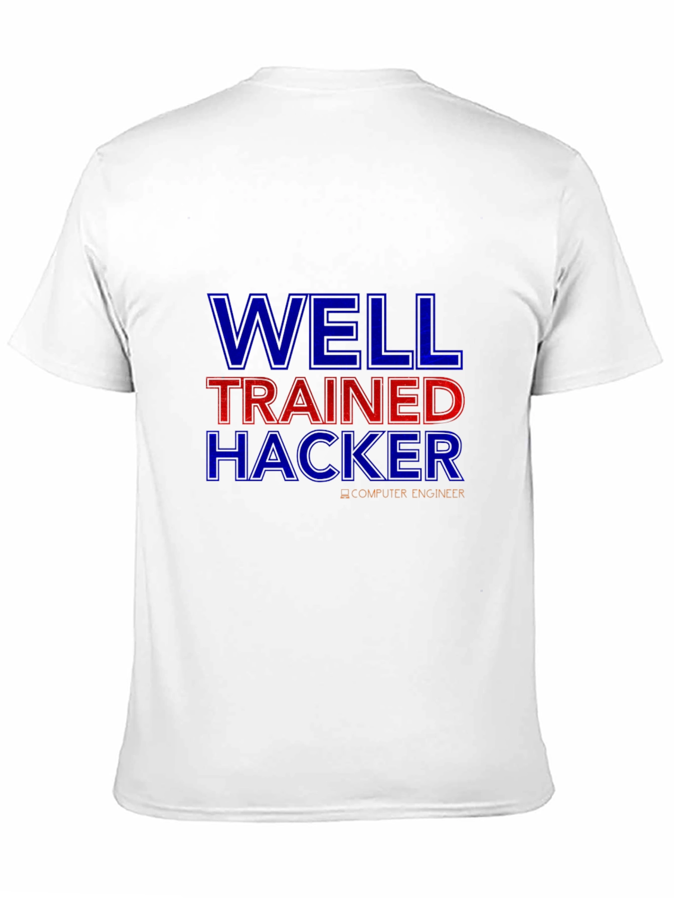 Well Trained Hacker T-Shirt - Computer Engineer Tee