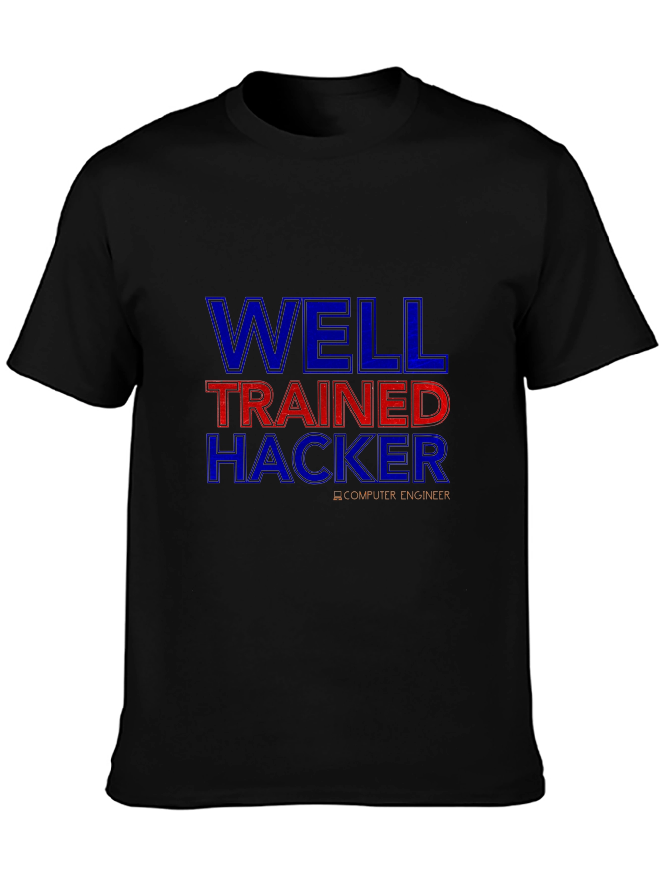 Well Trained Hacker T-Shirt - Computer Engineer Tee