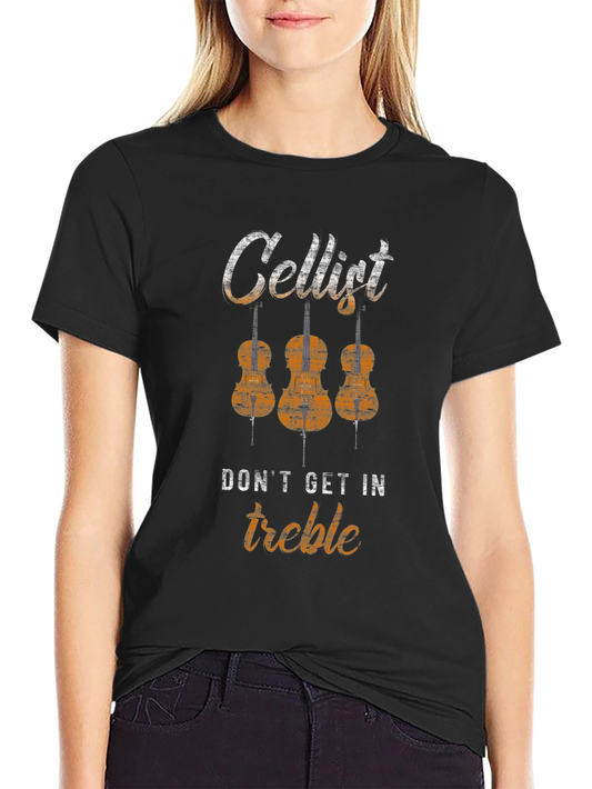 Cellist Dont Get In Treble T-Shirt
