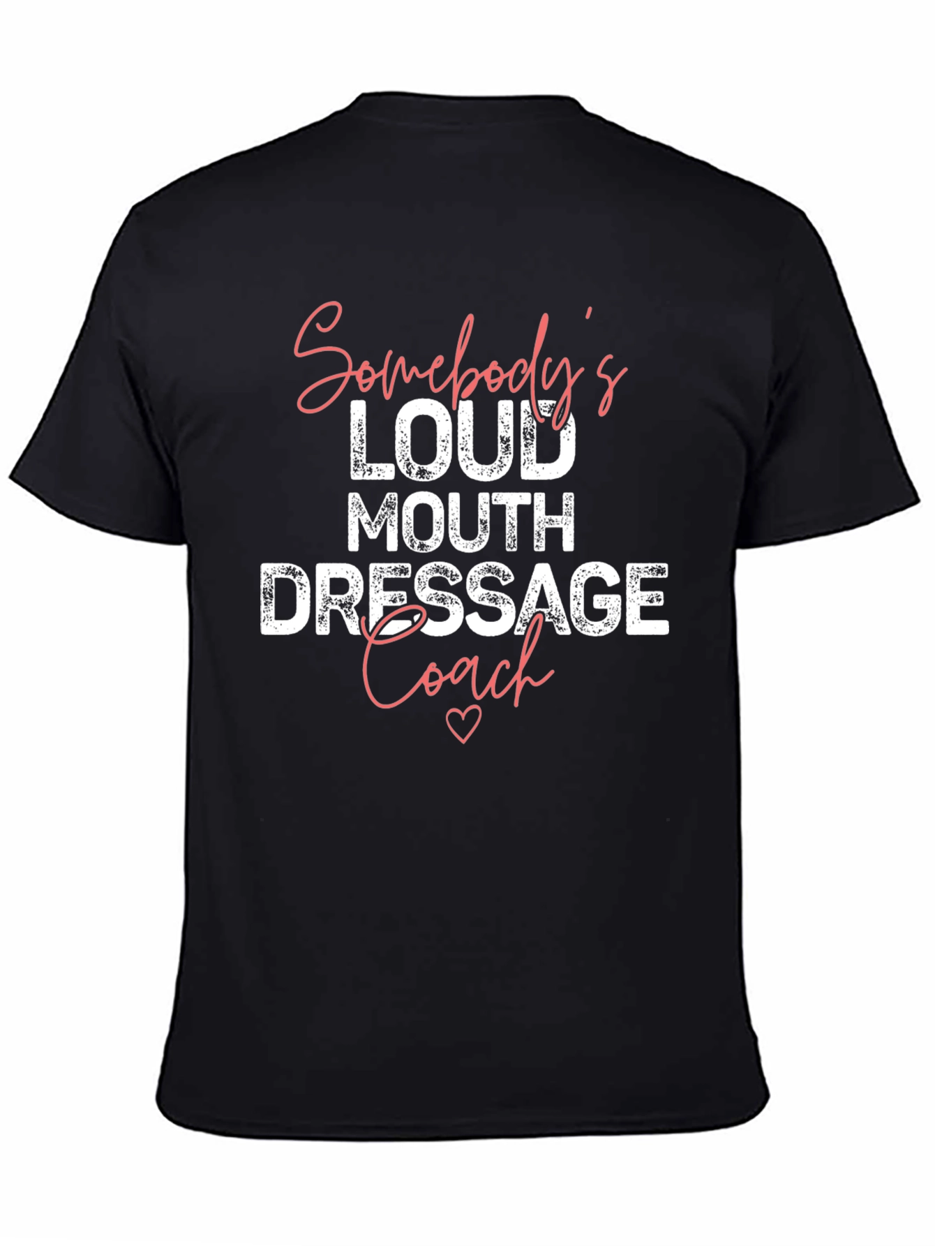 Somebodys Loud Mouth Dressage Coach T-Shirt