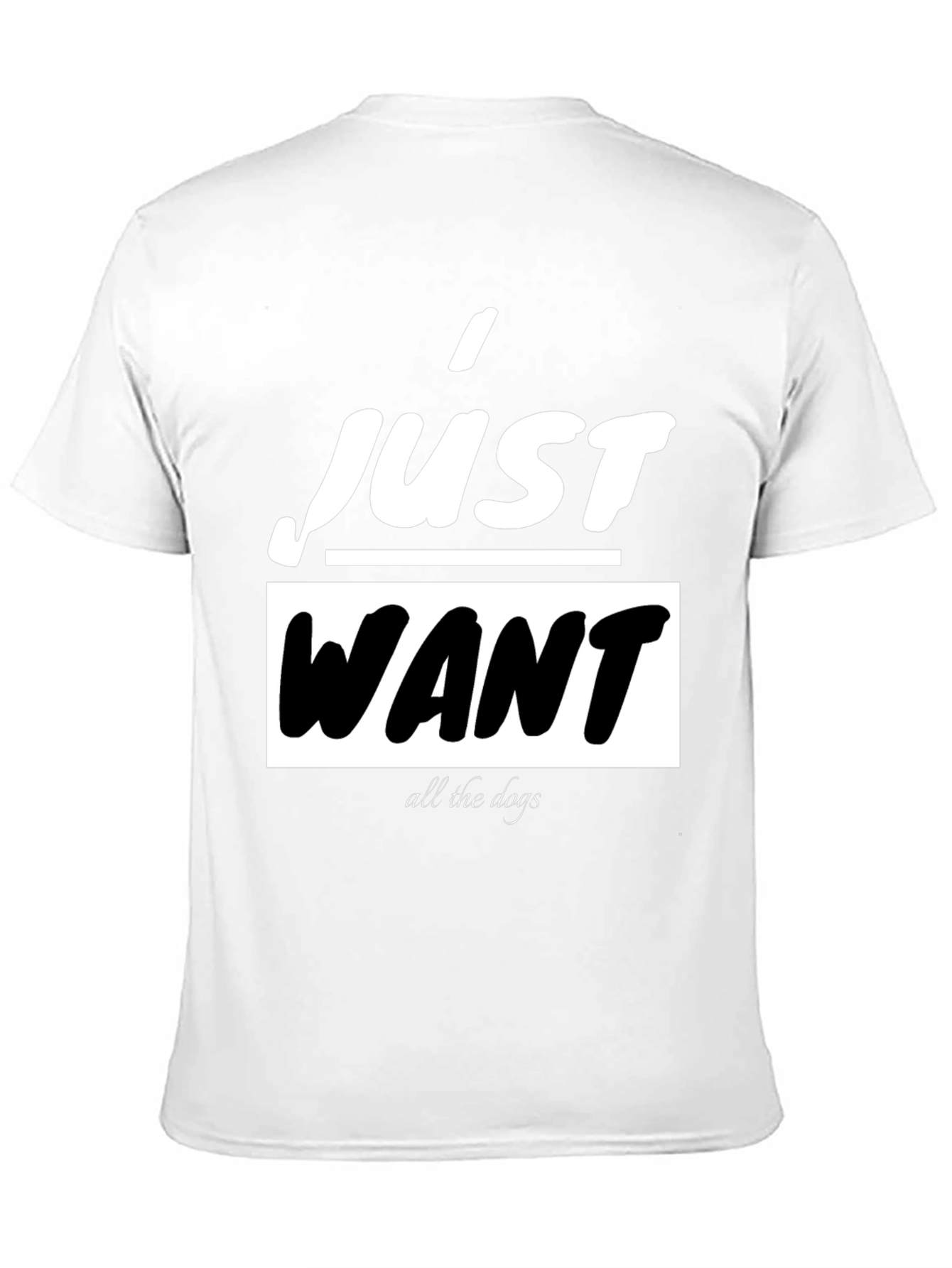 I Just Want All The Dogs Black T-Shirt