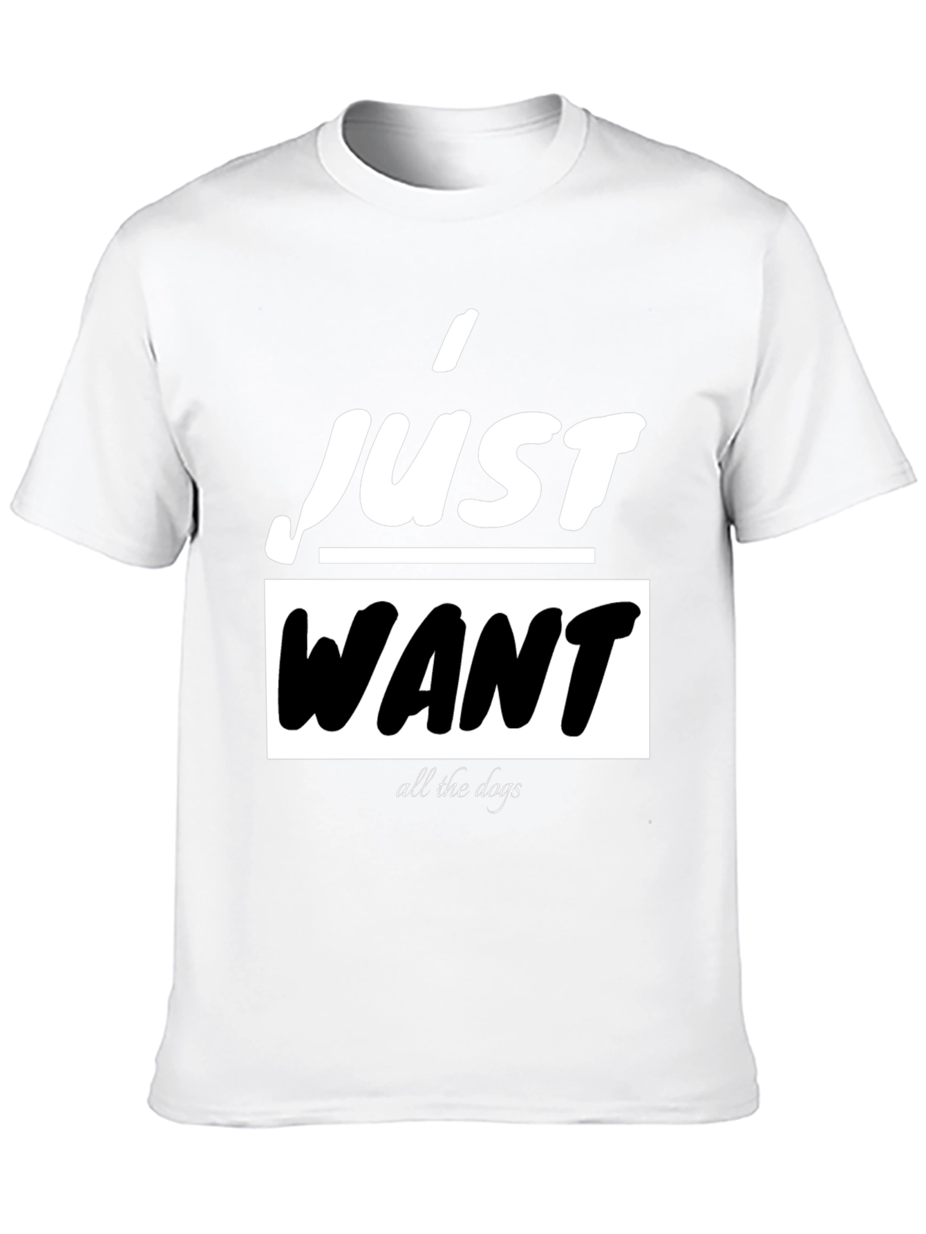 I Just Want All The Dogs Black T-Shirt