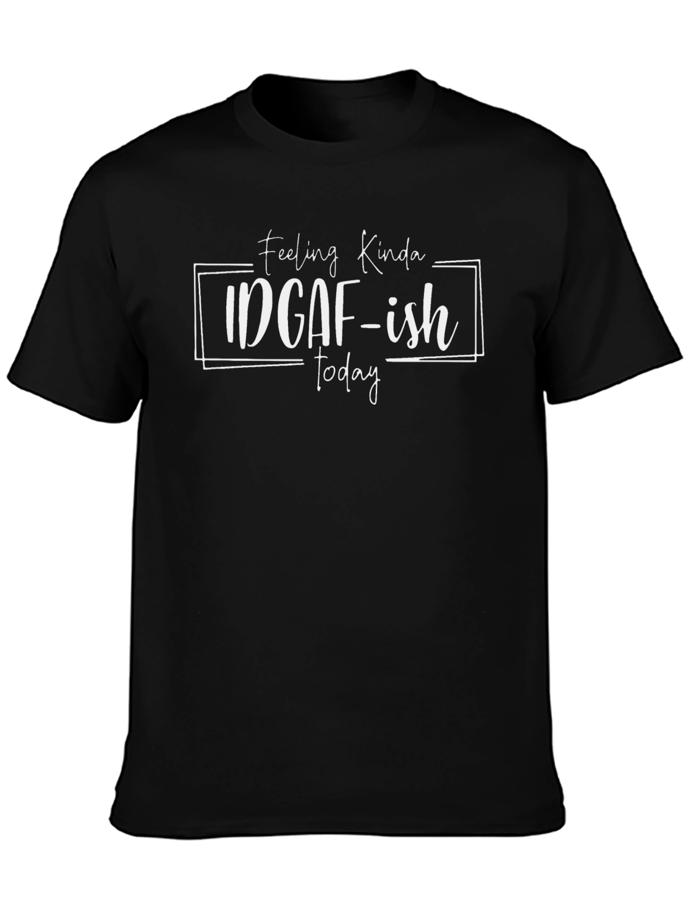 IDGAF-ish Today Graphic T-Shirt