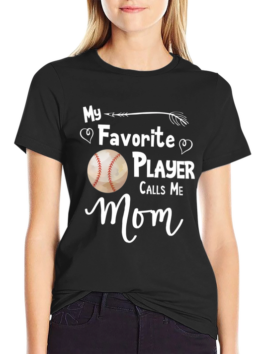 Baseball Mom T-Shirt - My Favorite Player Calls Me Mom