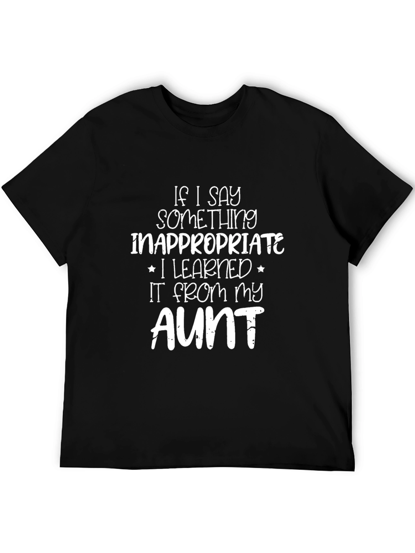 Funny Aunt T-Shirt - If I Say Something Inappropriate...