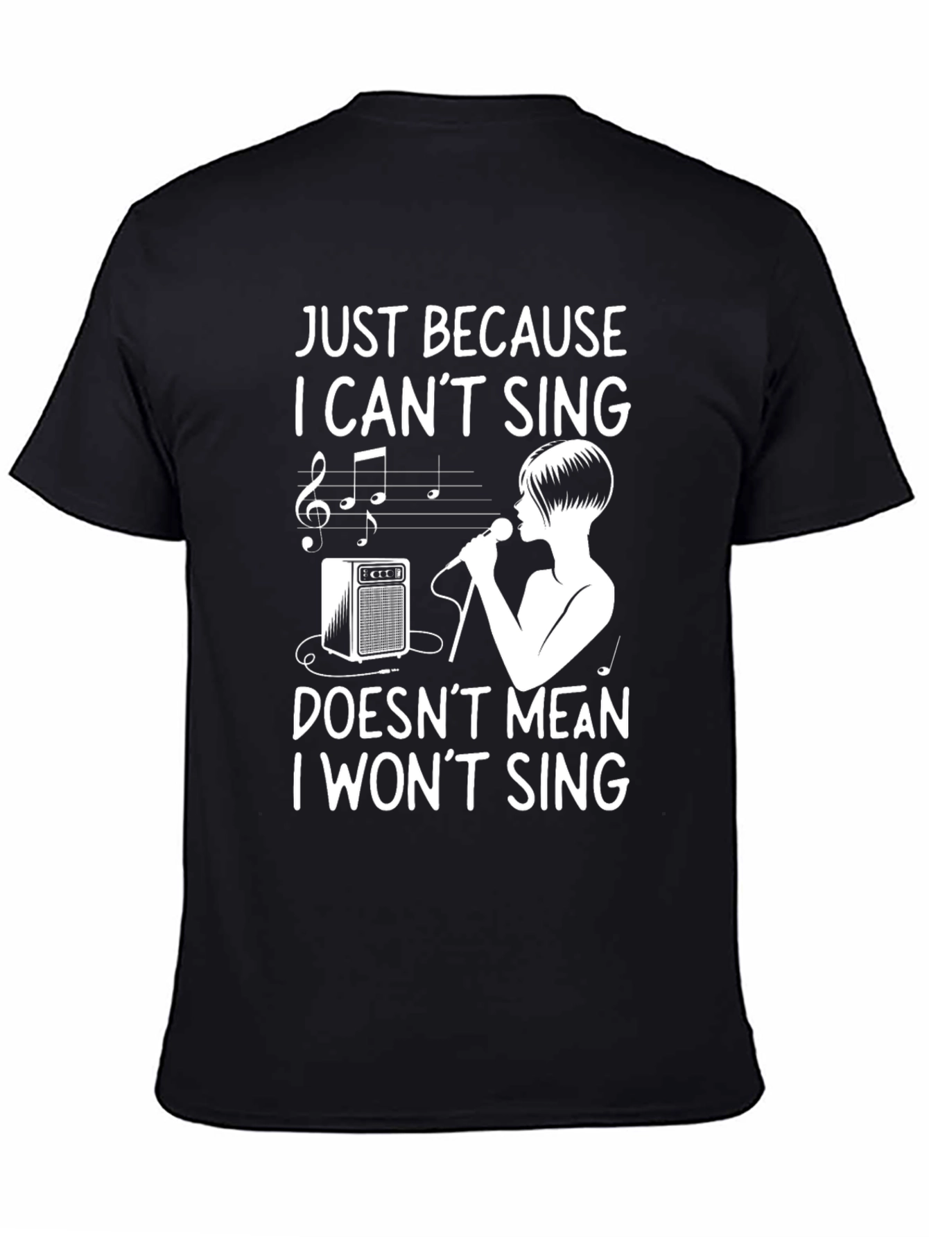 Just Because I Cant Sing Funny T-Shirt