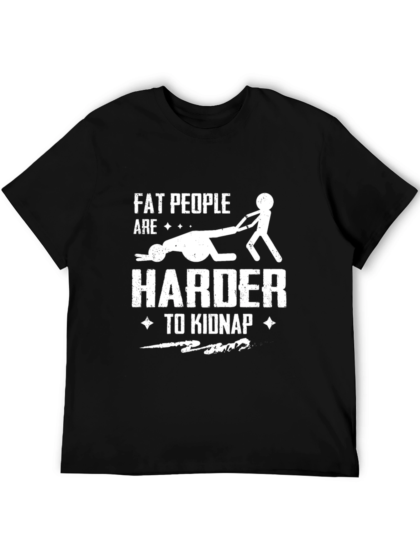 Fat People Harder to Kidnap Graphic Tee