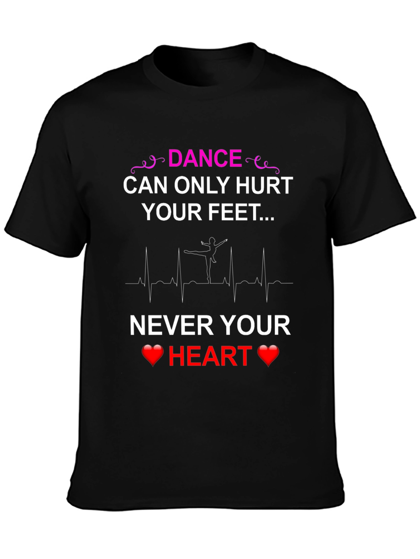 Dance Hurts Feet Never Heart T-Shirt