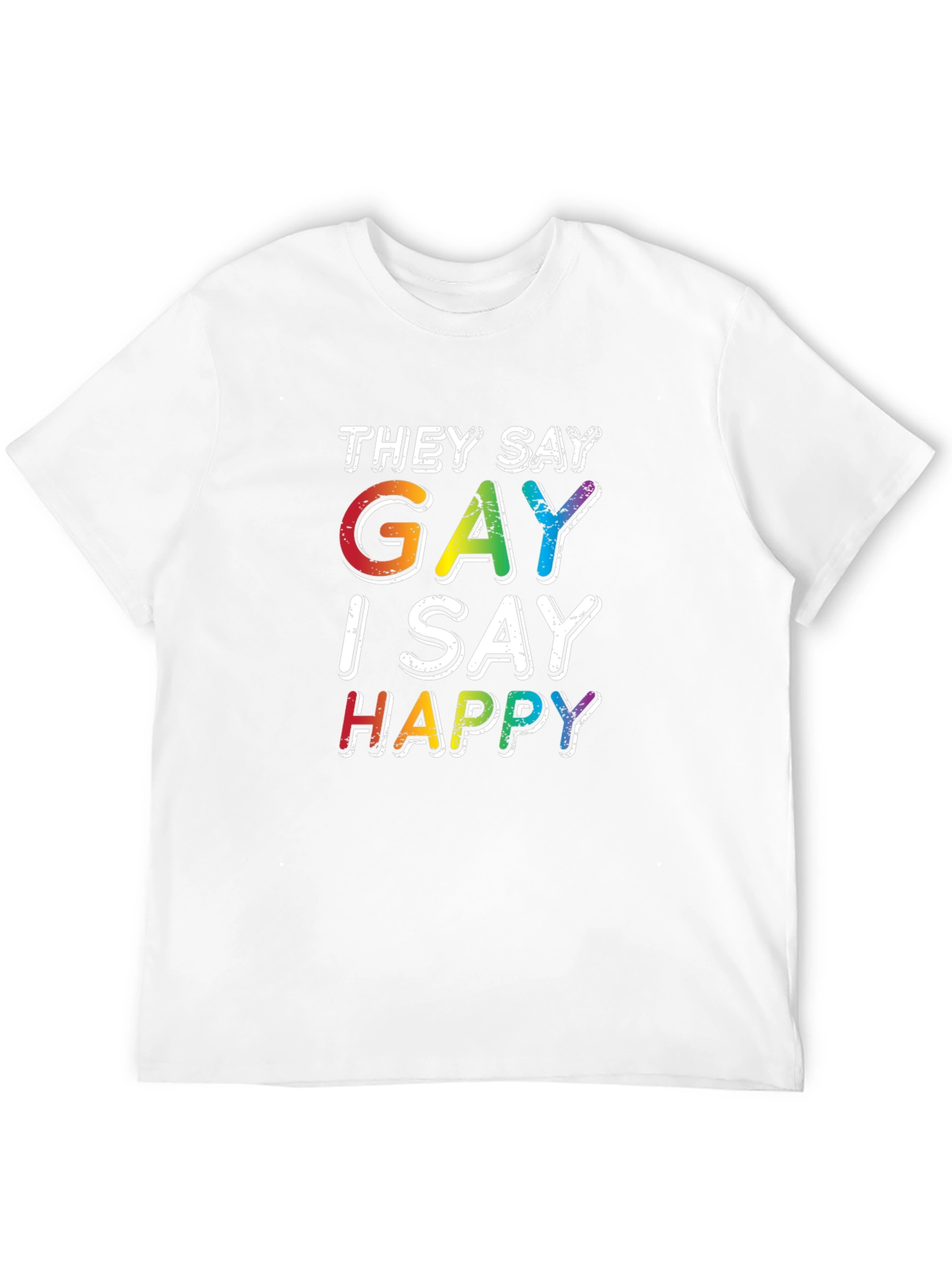 Gay I Say Happy Rainbow Pride T-Shirt