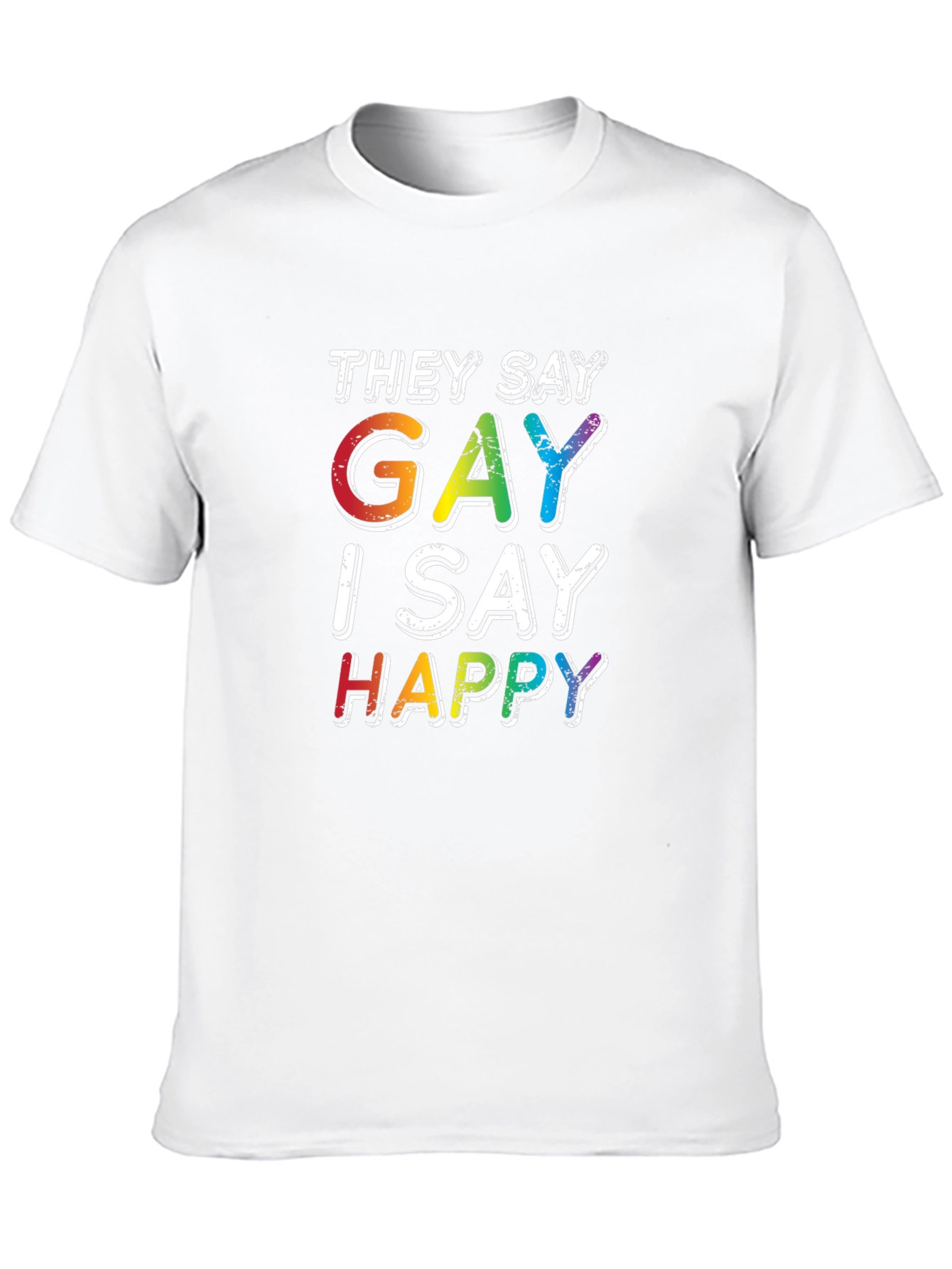 Gay I Say Happy Rainbow Pride T-Shirt