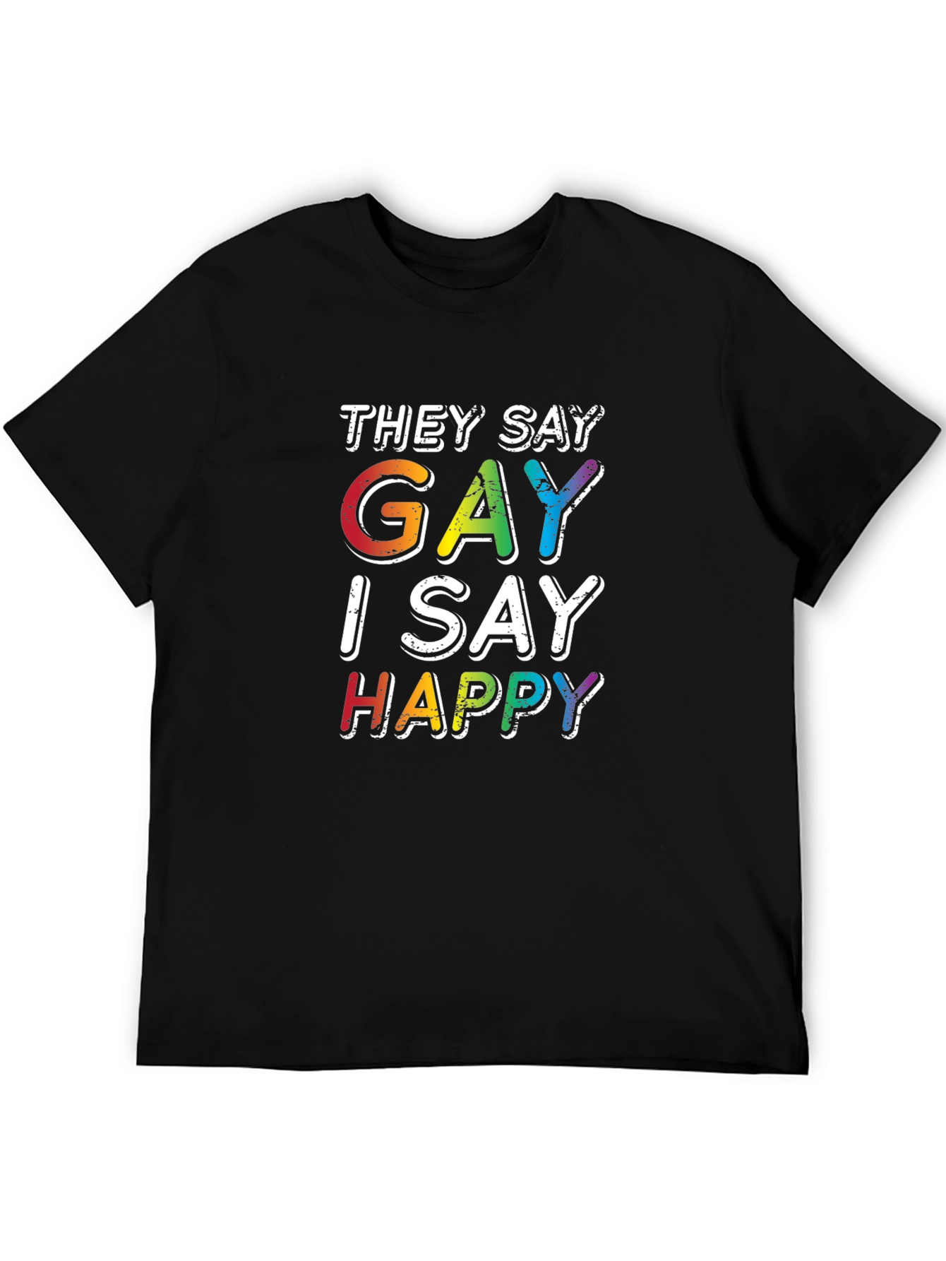 Gay I Say Happy Rainbow Pride T-Shirt
