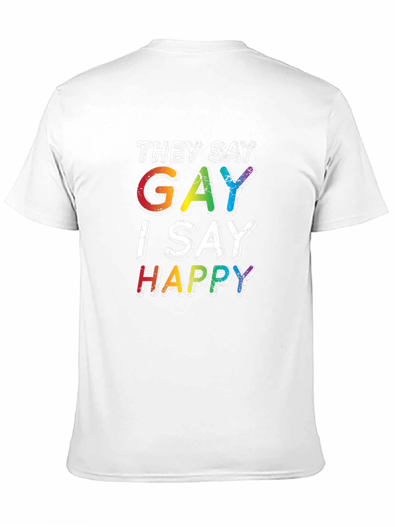 Gay I Say Happy Rainbow Pride T-Shirt