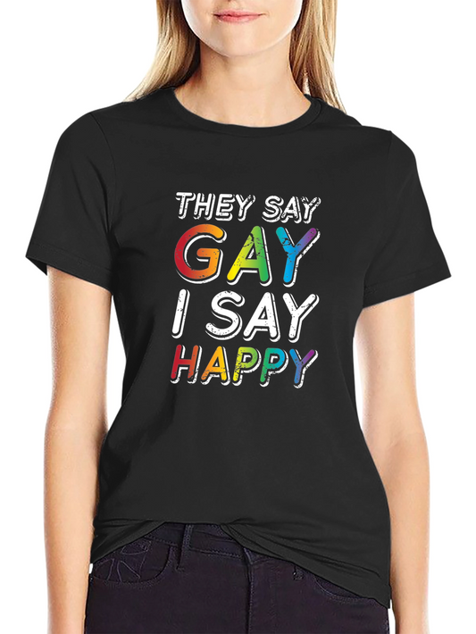 Gay I Say Happy Rainbow Pride T-Shirt