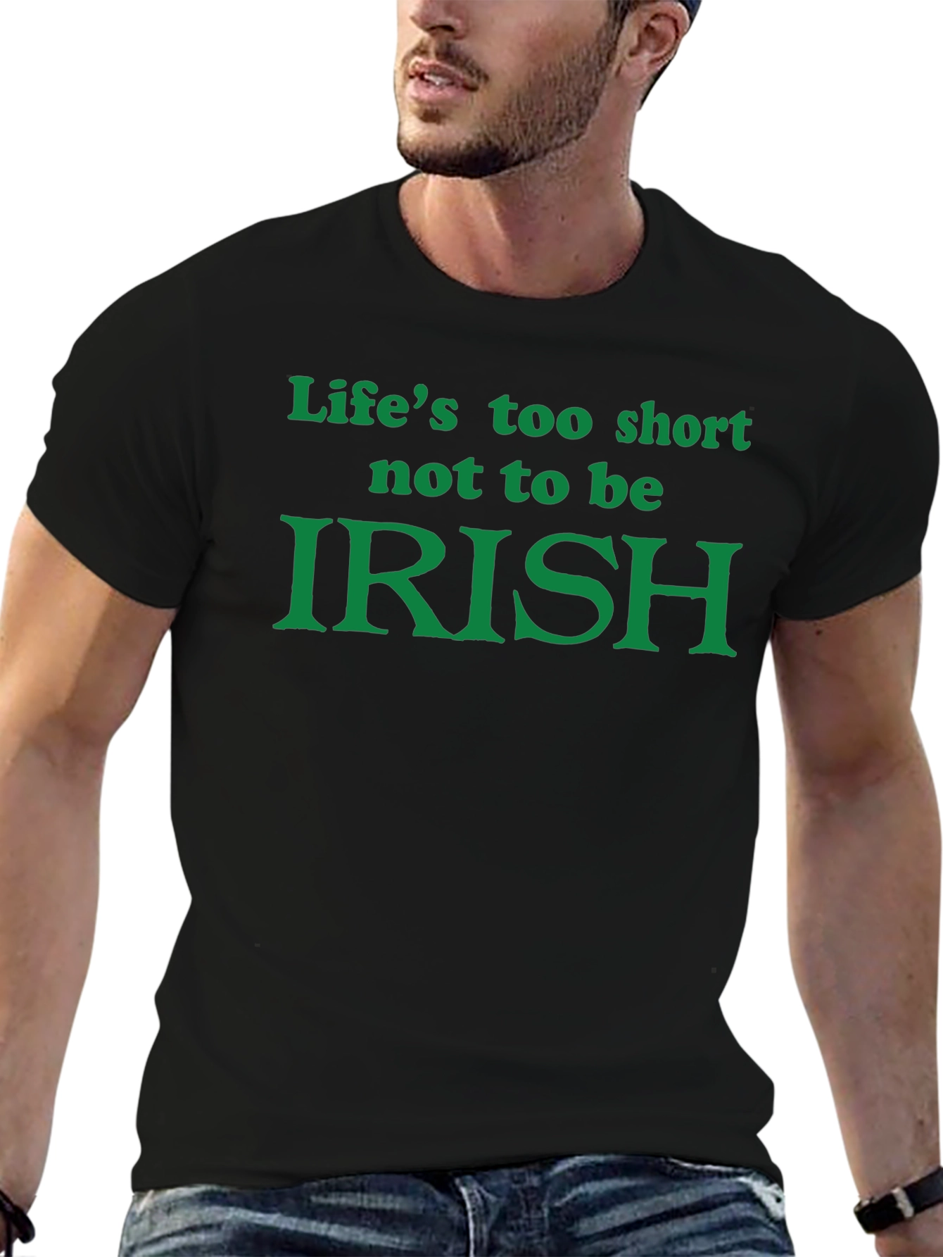 Lifes Too Short Not To Be Irish T-Shirt