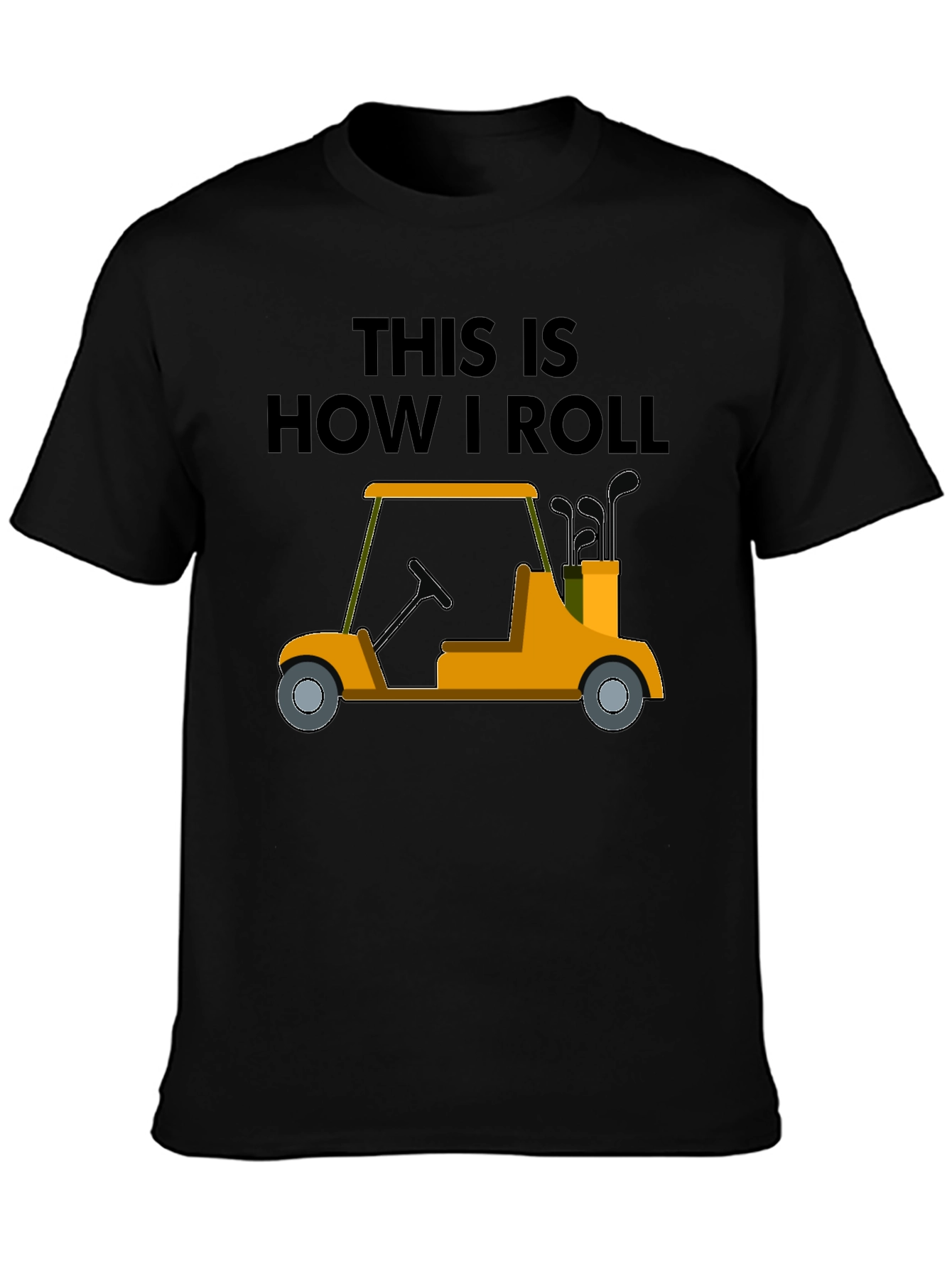 Golf Cart T-Shirt - This Is How I Roll