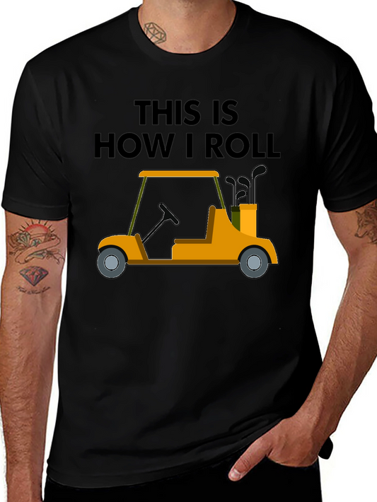 Golf Cart T-Shirt - This Is How I Roll