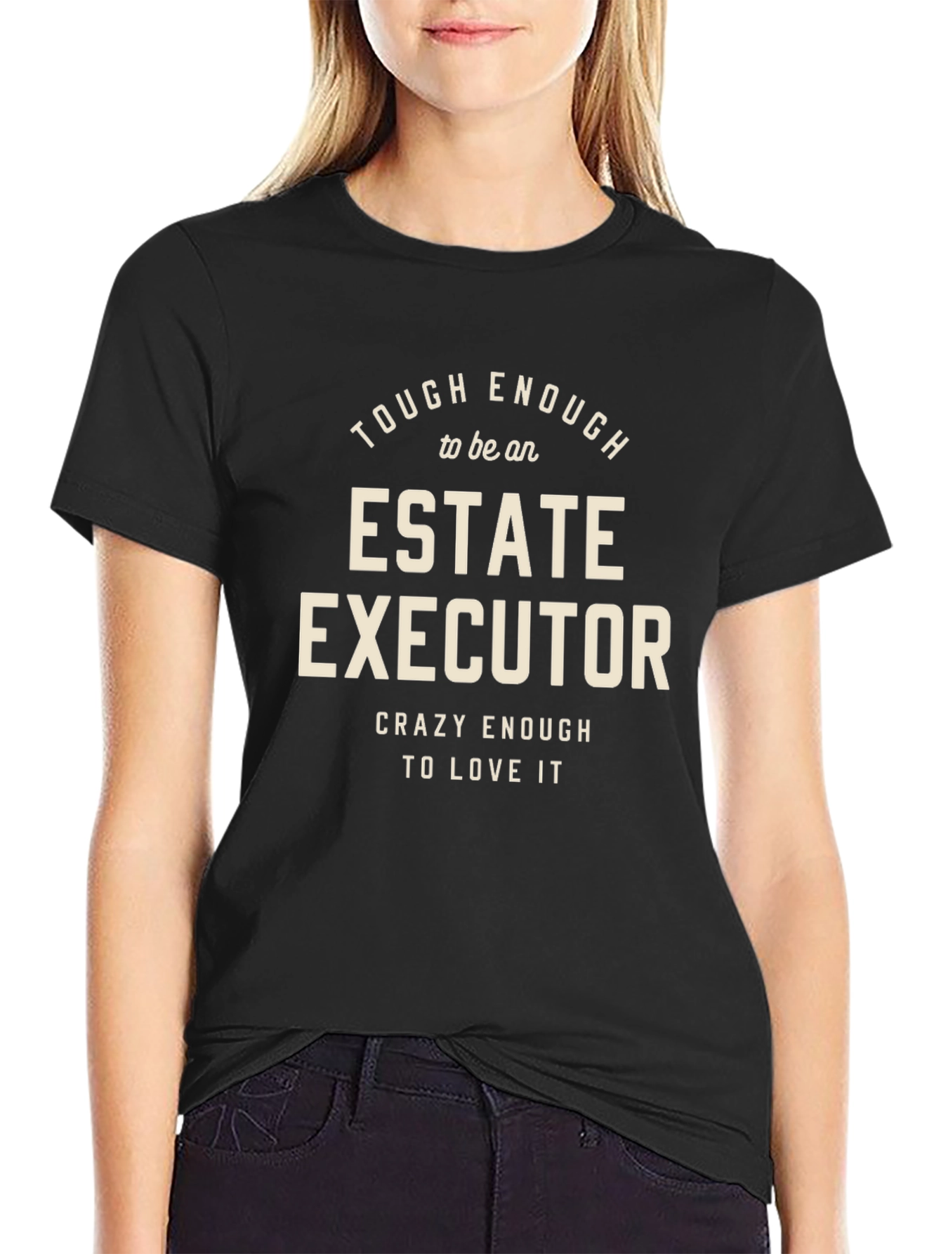 Estate Executor T-Shirt: Tough Enough & Crazy Enough