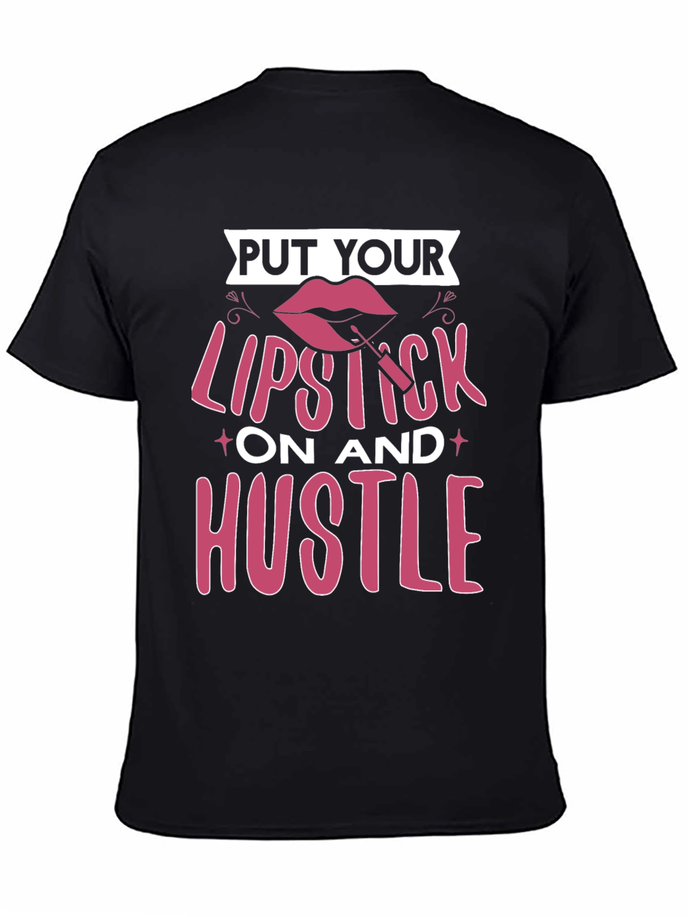 Put Your Lipstick On and Hustle T-Shirt