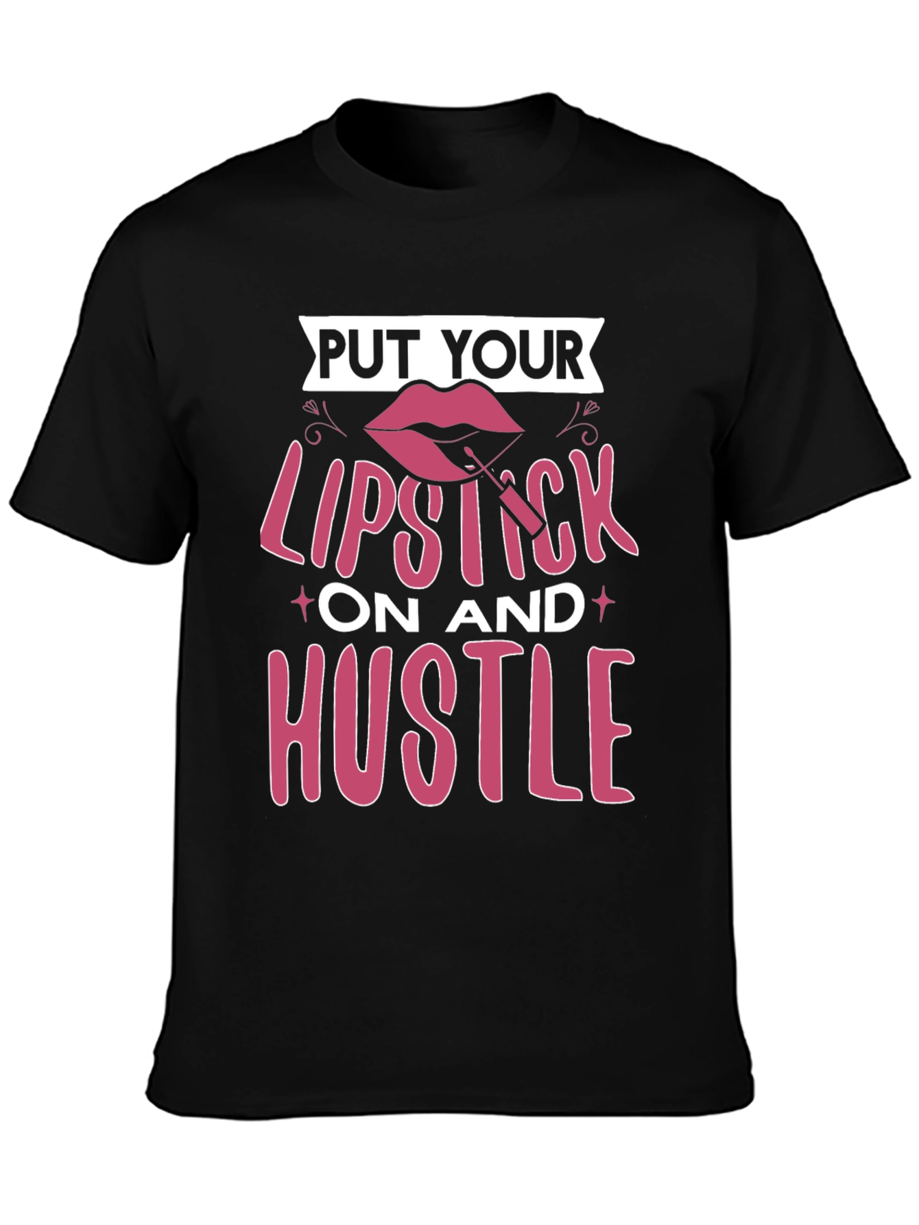 Put Your Lipstick On and Hustle T-Shirt