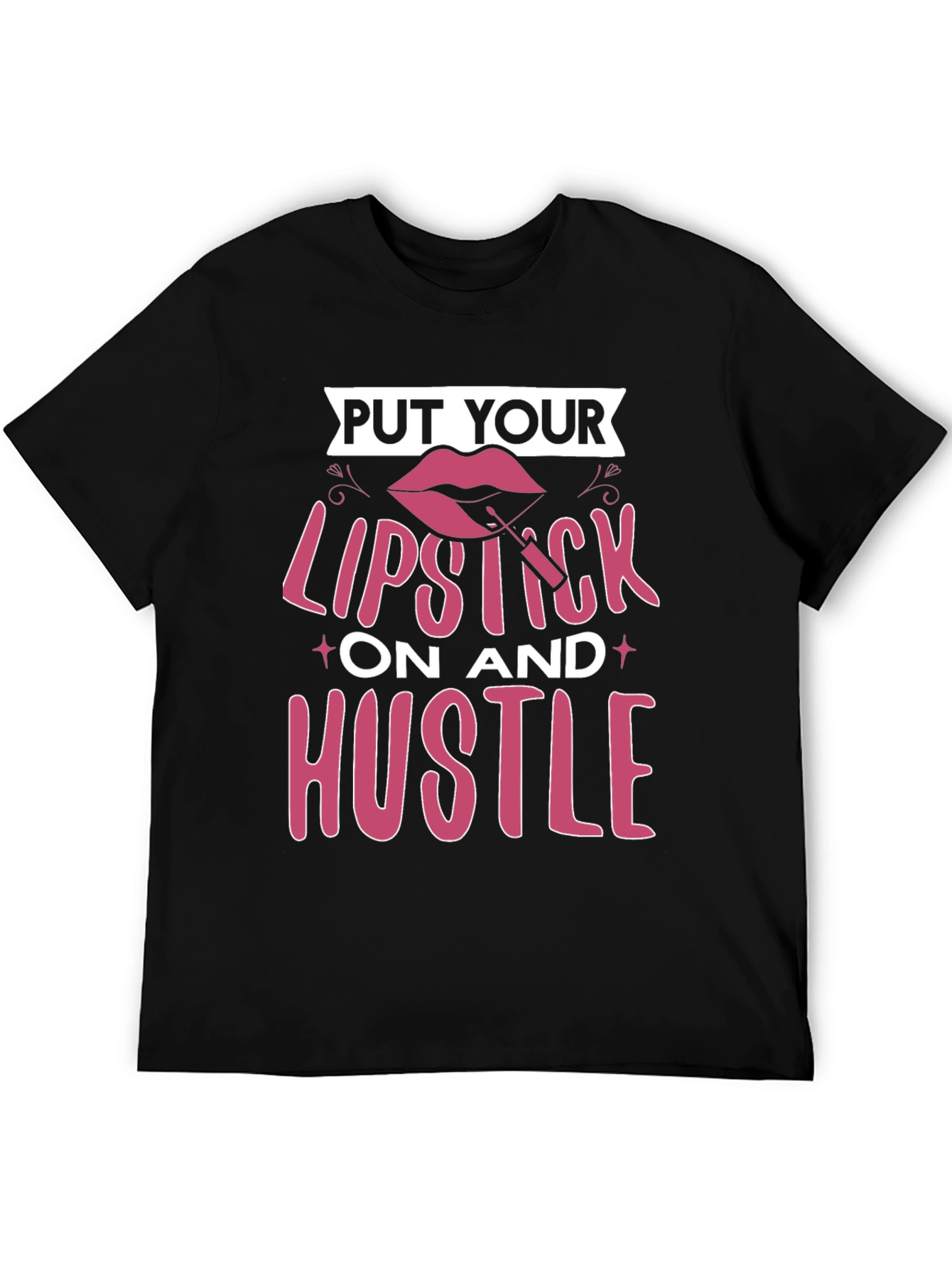 Put Your Lipstick On and Hustle T-Shirt